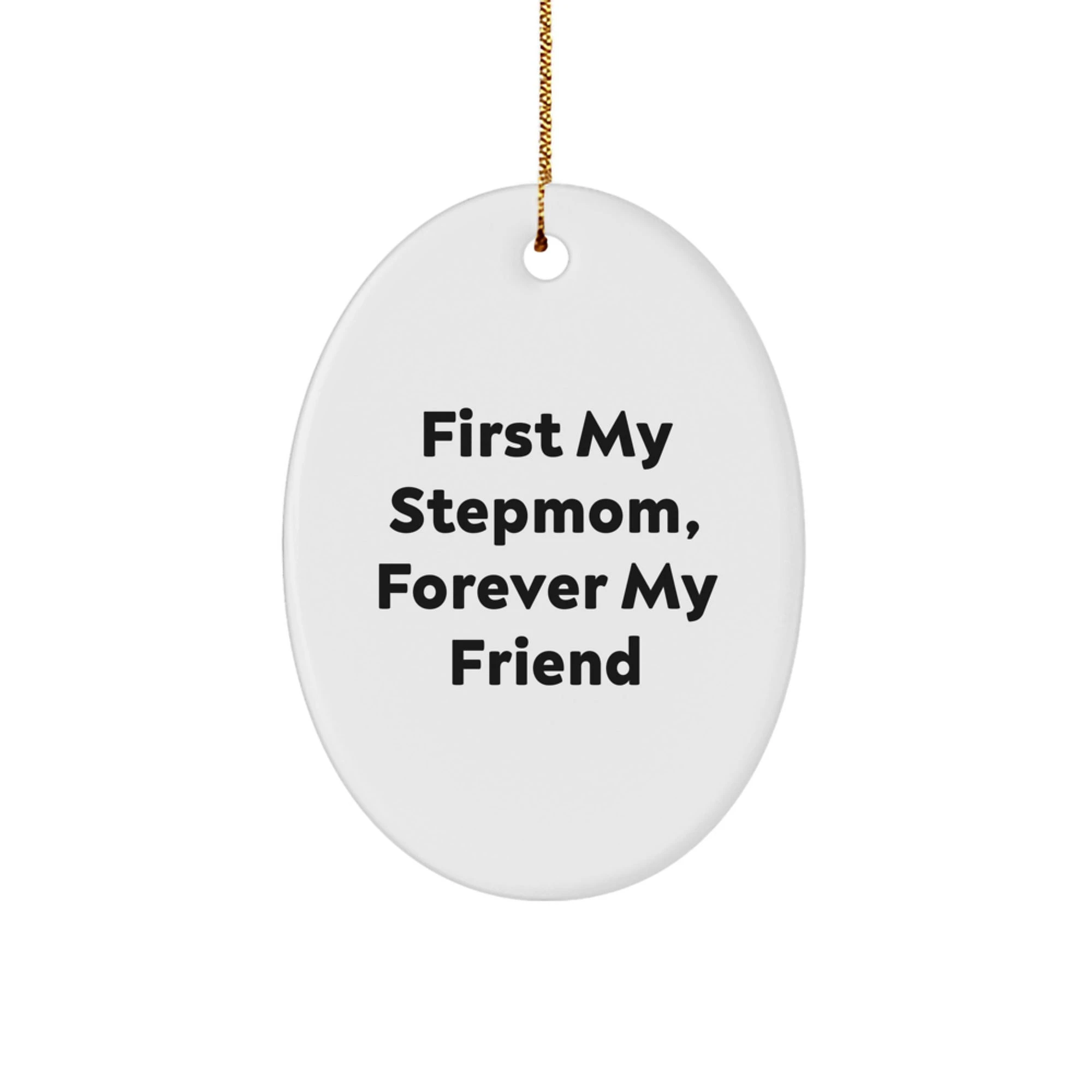 Funny Stepmom Gifts - First My Stepmom, Forever My Friend Oval Ornament for Stepmom, Christmas Unique Gifts from Family