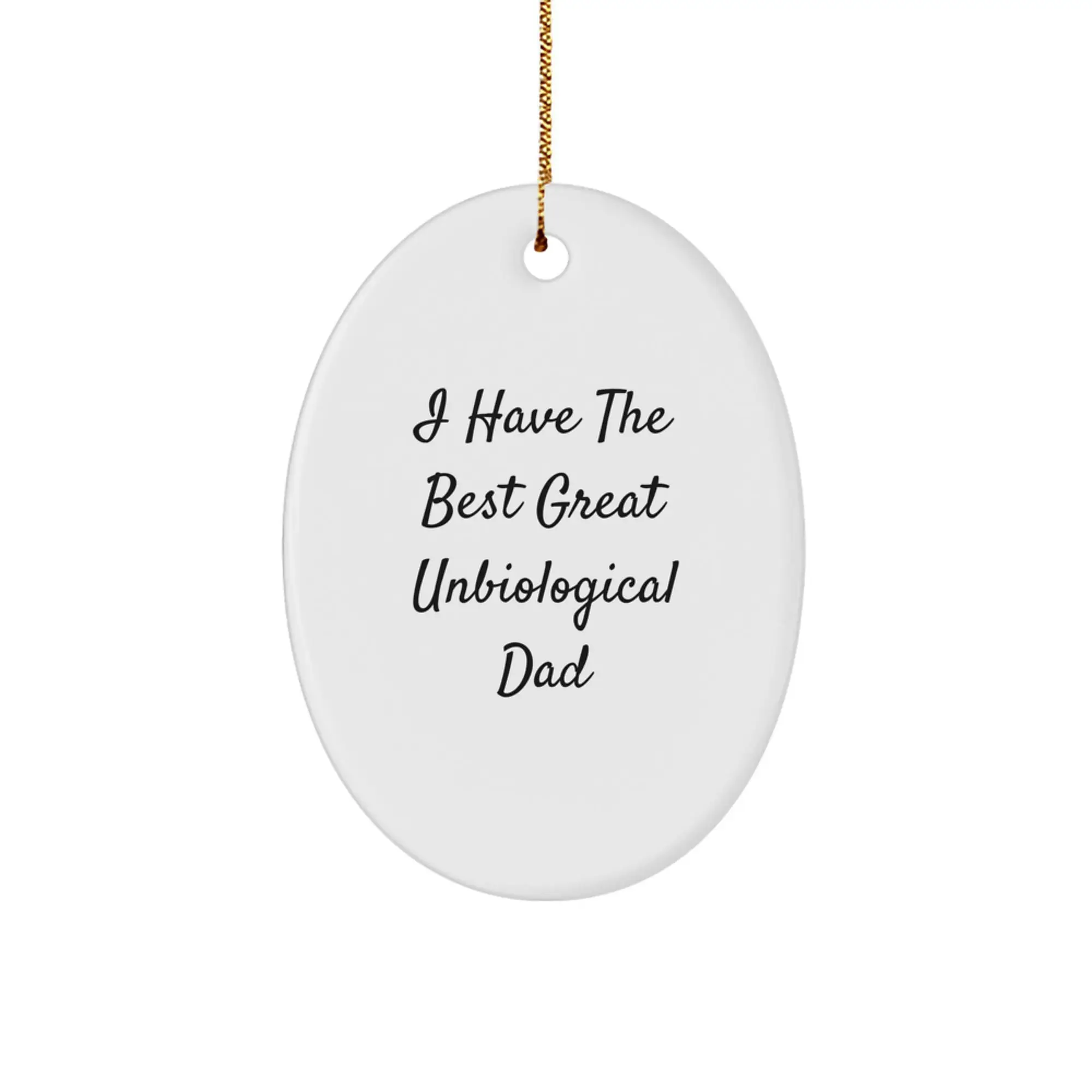 Funny Unbiological Dad Gifts for Him - Oval Ornament I Have The Best Great Unbiological Dad - Christmas Unique - Image 1