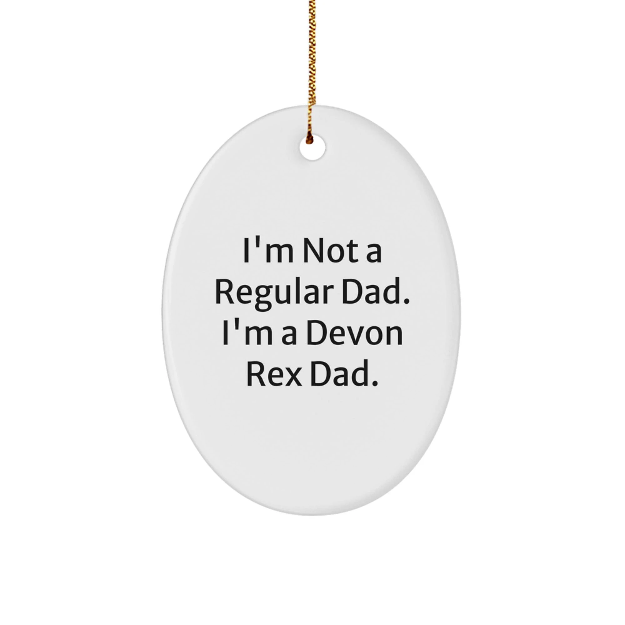 Funny Devon Rex Cat Dad Gifts, Oval Ornament, I'm Not A Regular Dad, Unique Christmas Decorations for Men, Women, Friends, or Family