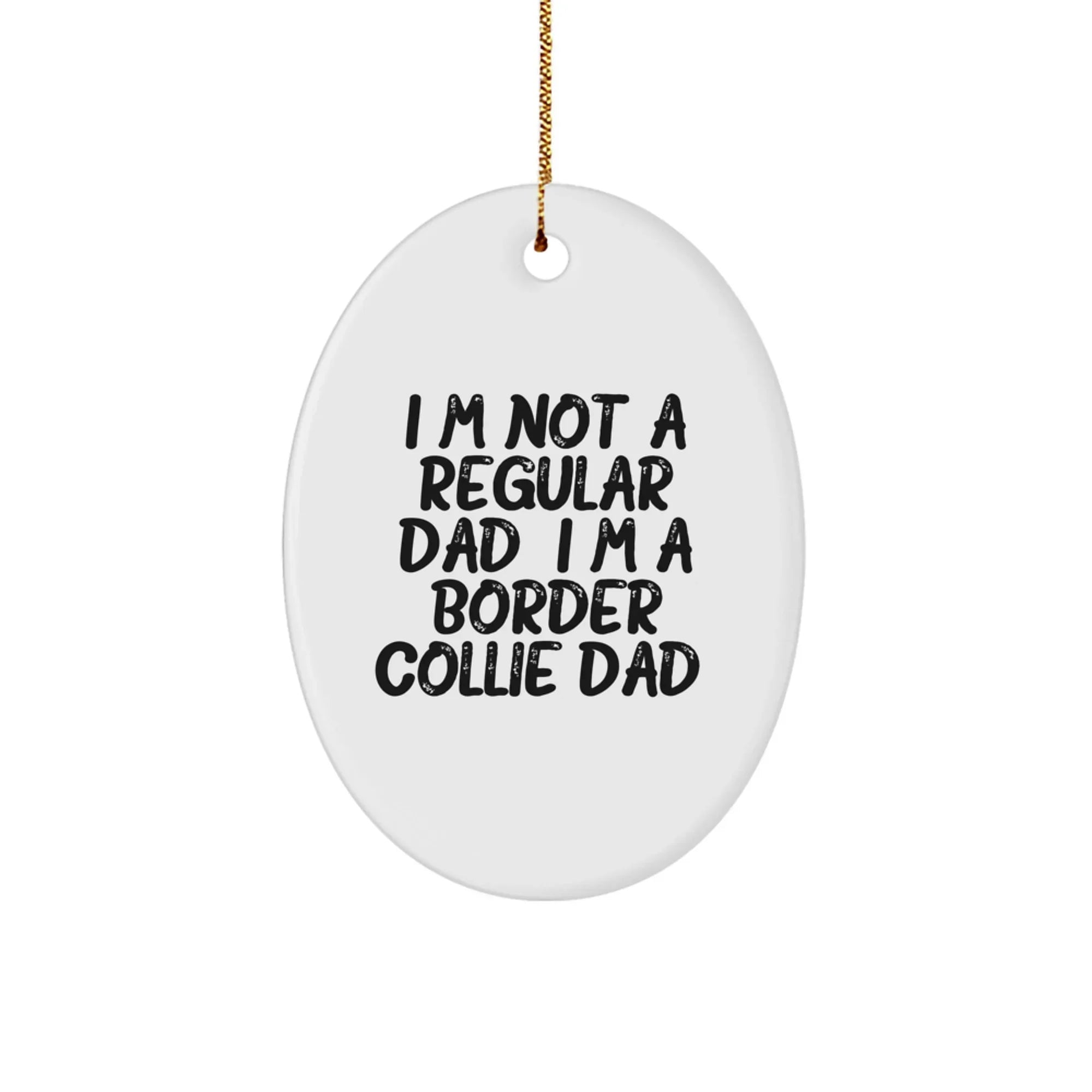 Funny Border Collie Dad Oval Ornament Gifts for Men, Friends, Family - I'm Not A Regular Dad. I'm A Border Collie Dad. Christmas Unique Gifts for Border Collie Dog Lovers