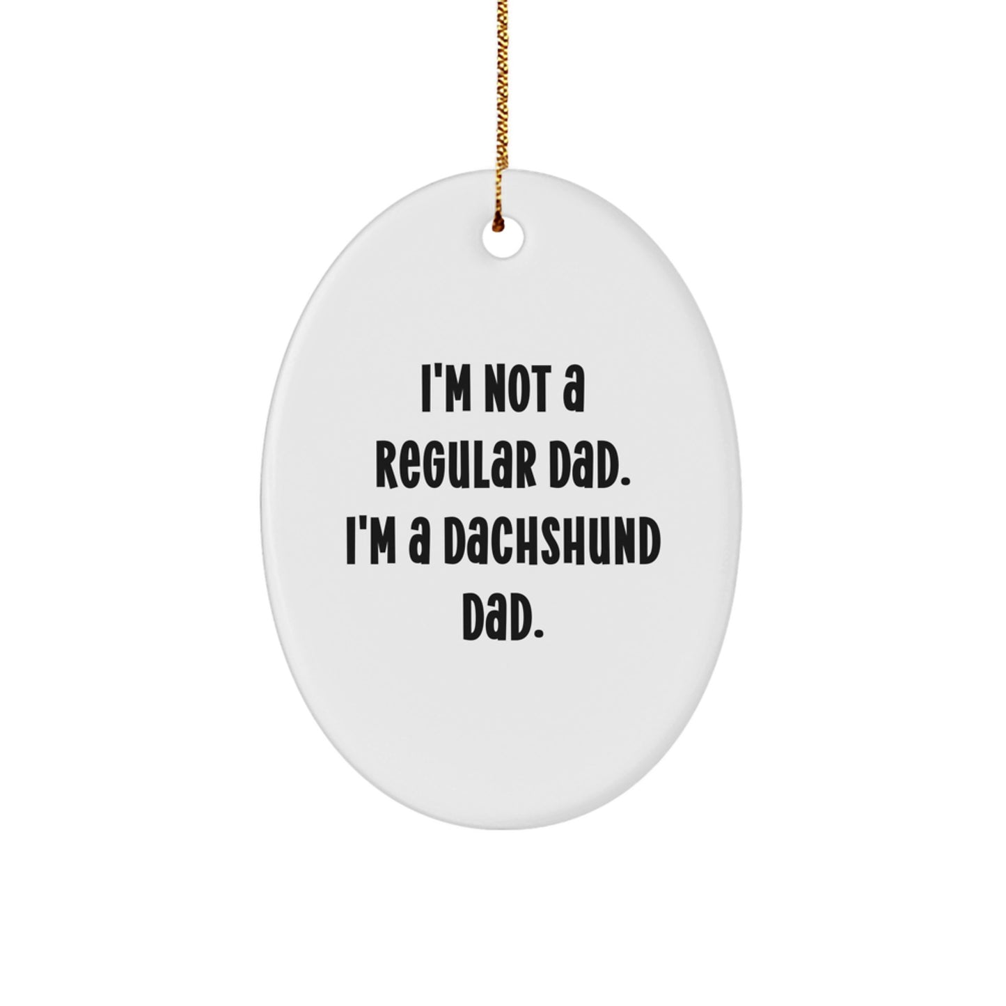 Funny Dachshund Dog Dad Gifts from Men to Family - I'm Not A Regular Dad. I'm A Dachshund Dad. Oval Ornament for Christmas Unique Gifts - Image 1