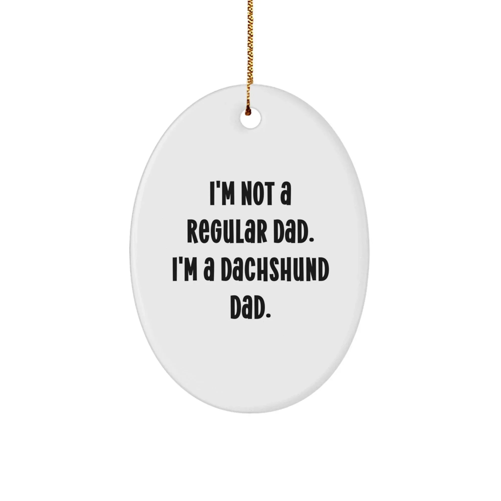 Funny Dachshund Dog Dad Gifts from Men to Family - I'm Not A Regular Dad. I'm A Dachshund Dad. Oval Ornament for Christmas Unique Gifts