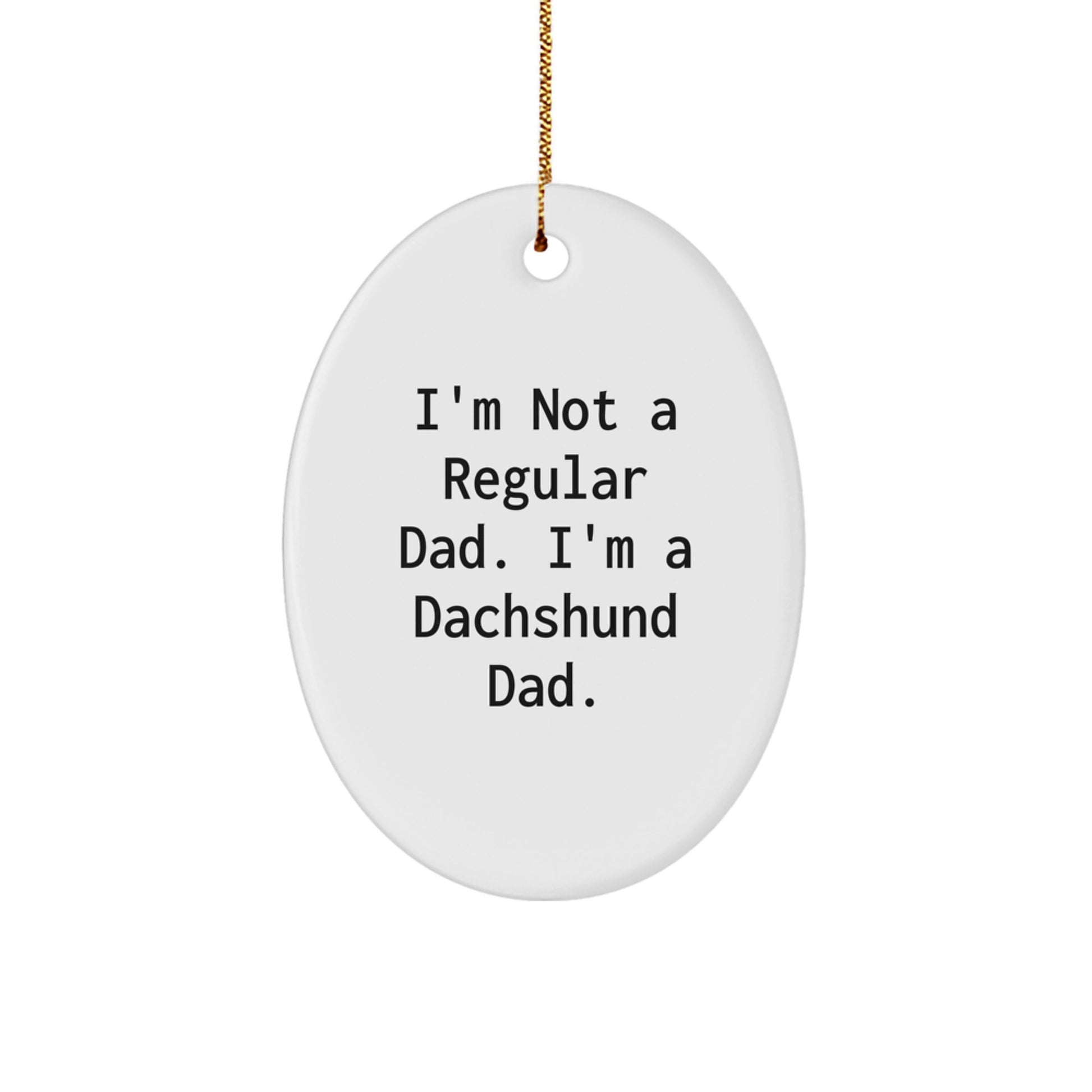 Dachshund Dog Lover Oval Ornament Funny Quote Gift for Dads from Men to Family Christmas Unique Decorations - Image 1