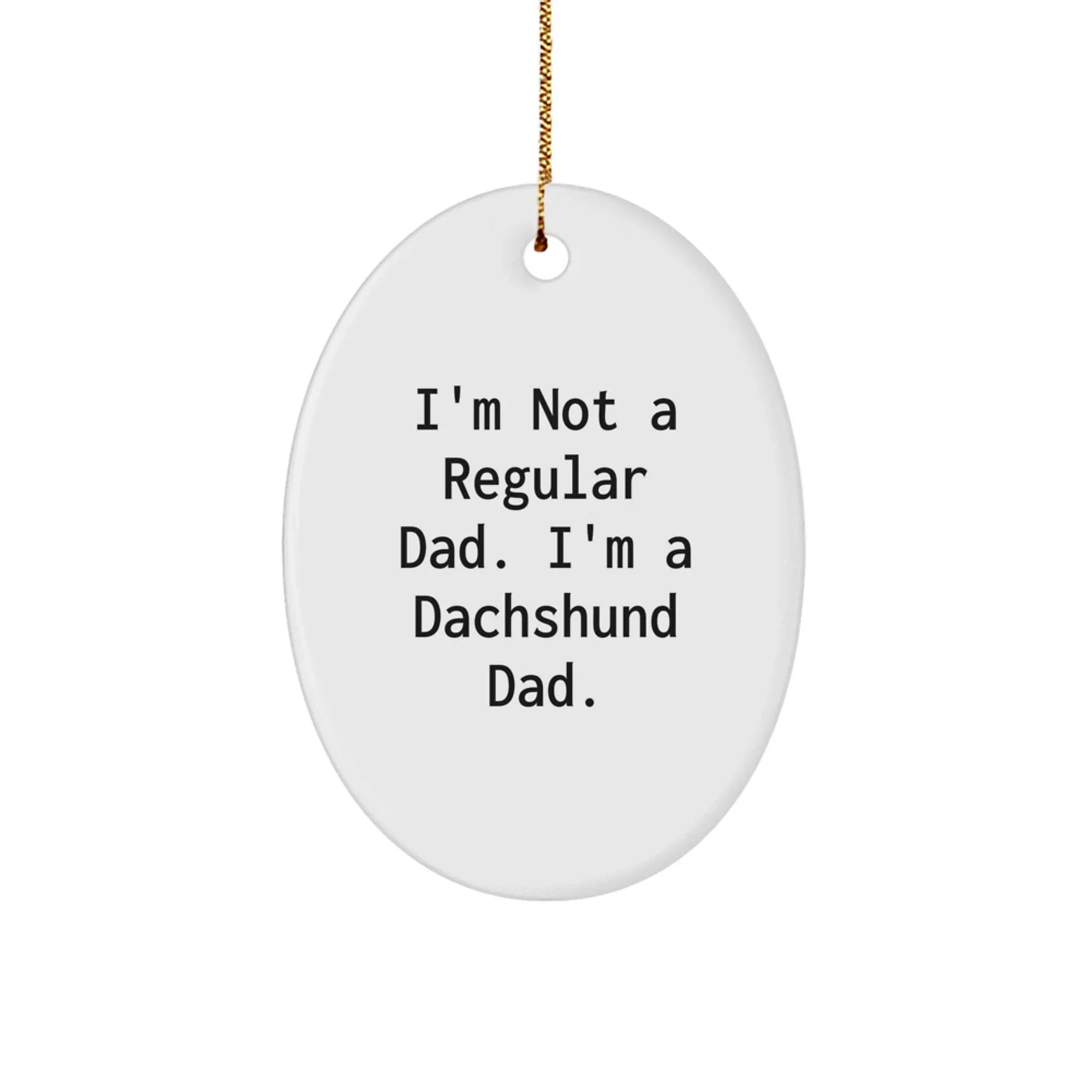 Dachshund Dog Lover Oval Ornament Funny Quote Gift for Dads from Men to Family Christmas Unique Decorations