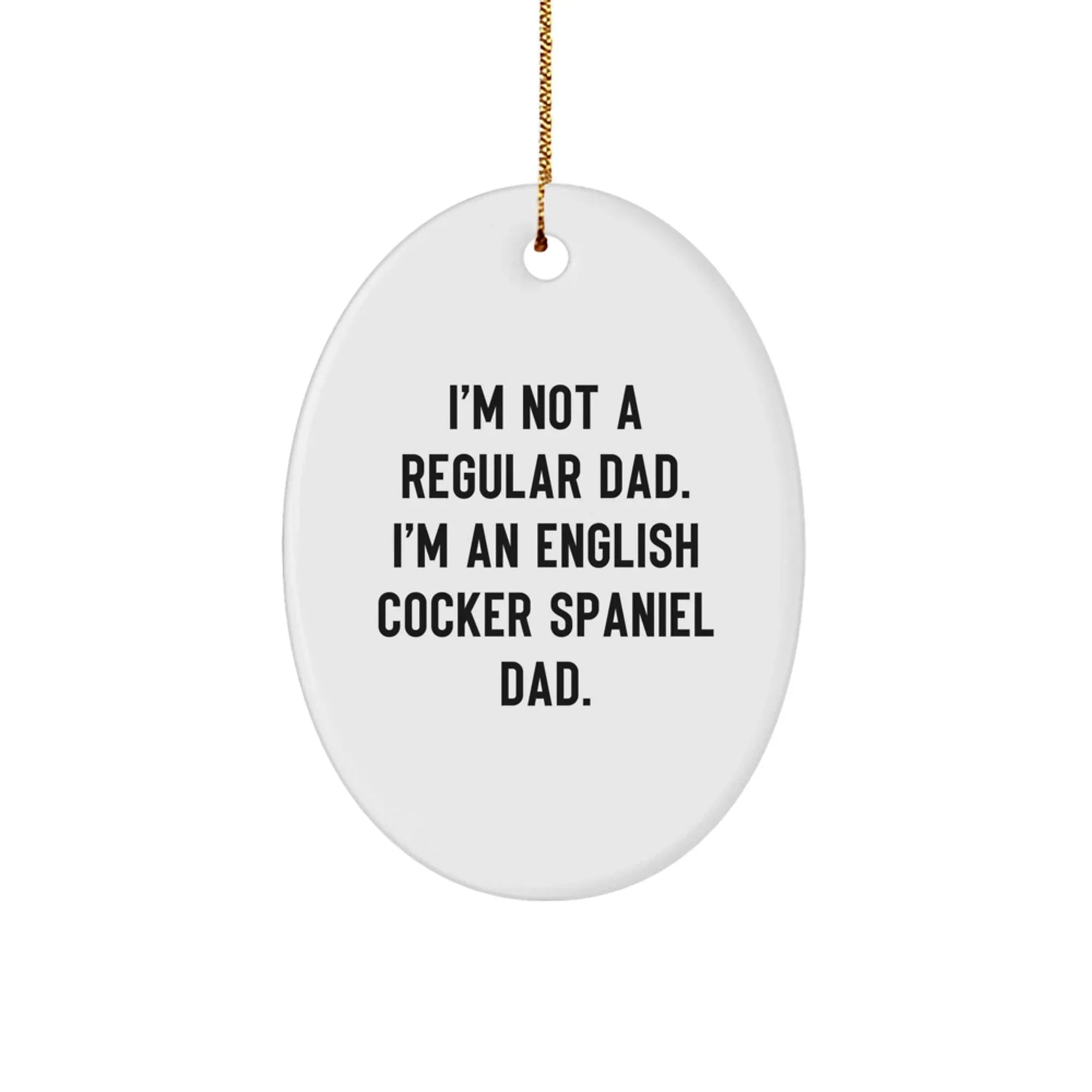 Funny English Cocker Spaniel Dog Gifts from Dad, Oval Ornament for Christmas Unique Gifts, English Cocker Spaniel Dog Dad Funny