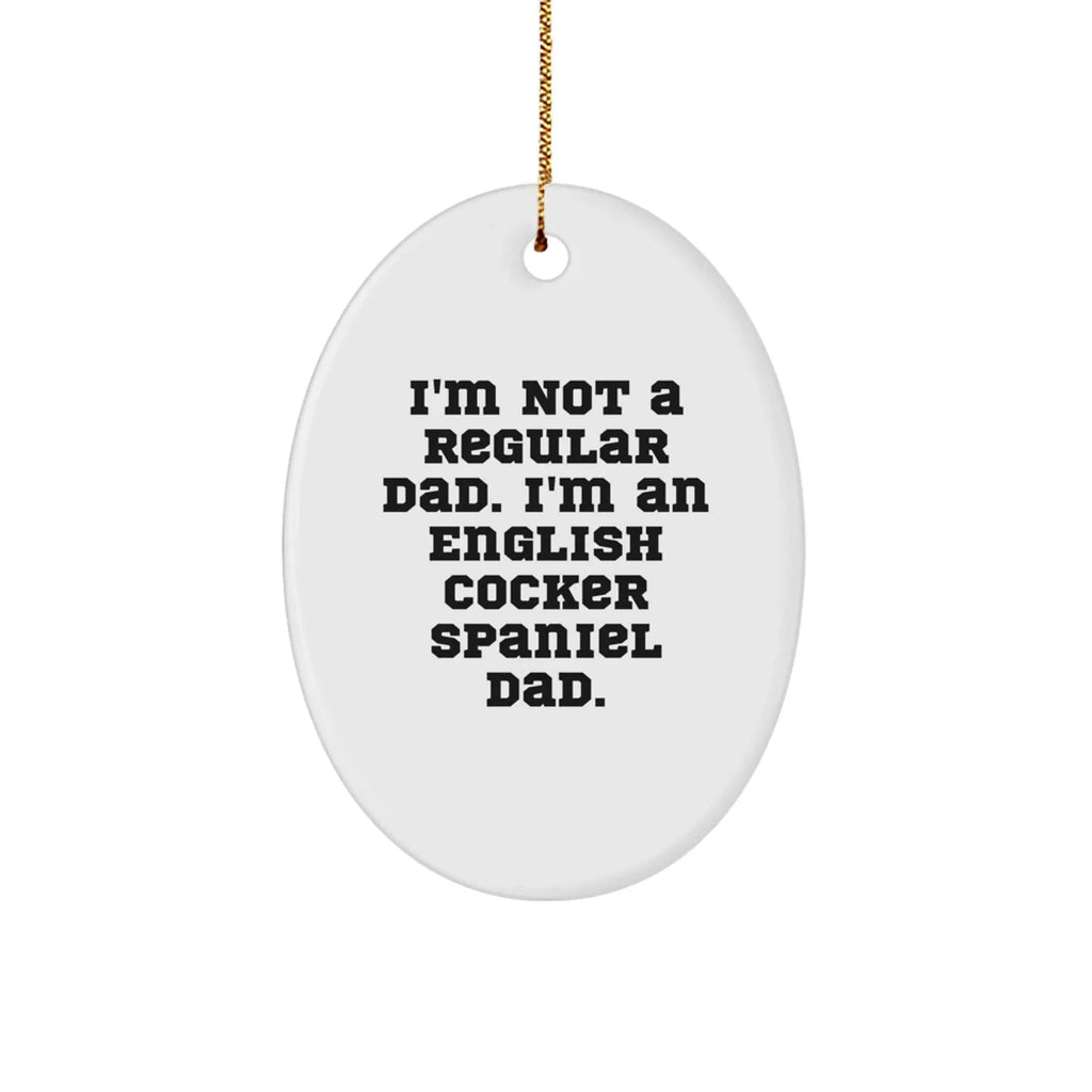 Funny English Cocker Spaniel Dog Christmas Oval Ornament Gifts from Dad, Christmas Unique Gifts for English Cocker Spaniel Dog Owners, Oval Ornament Quote I'm Not A Regular Dad