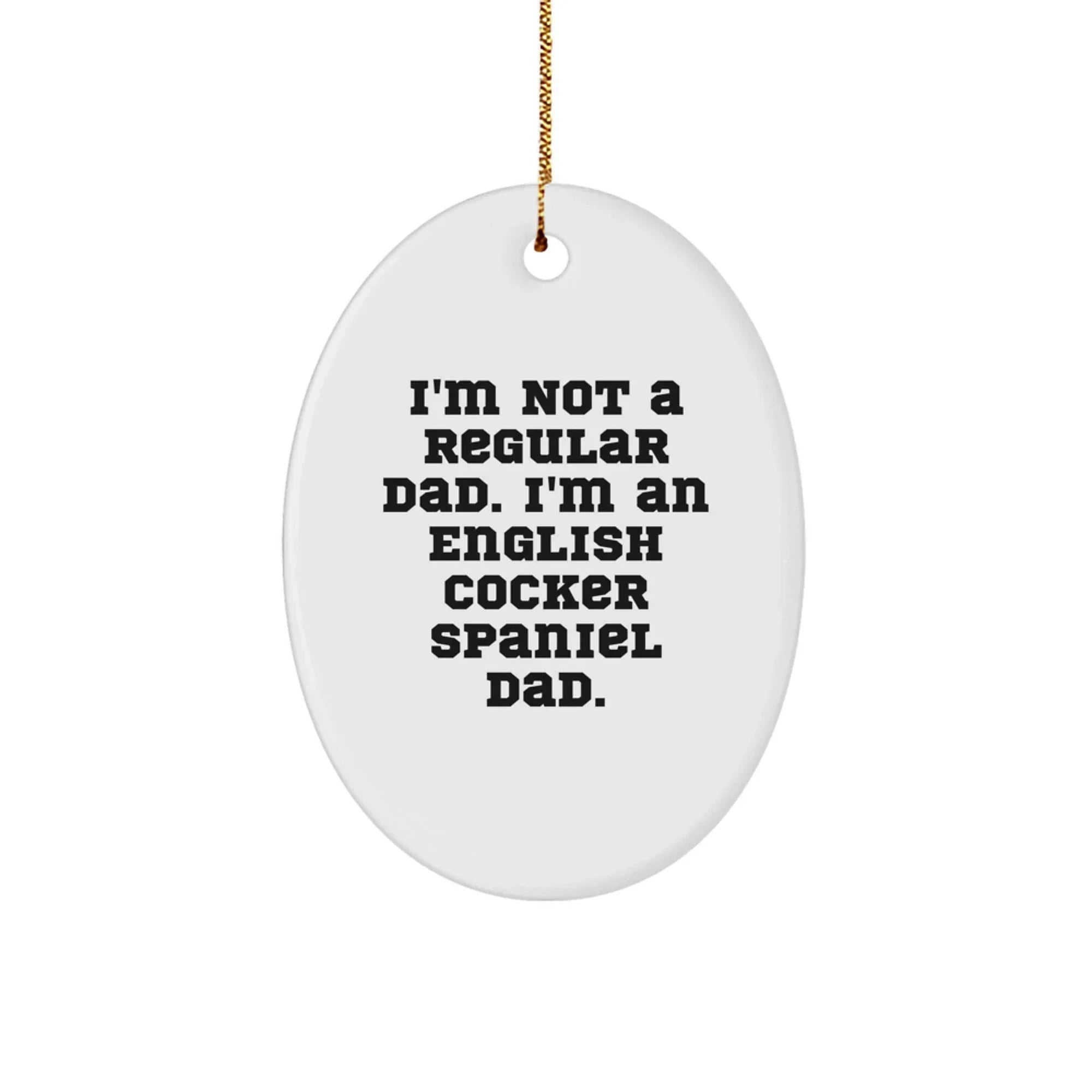 Funny English Cocker Spaniel Dog Christmas Oval Ornament Gifts from Dad, Christmas Unique Gifts for English Cocker Spaniel Dog Owners, Oval Ornament Quote I'm Not A Regular Dad