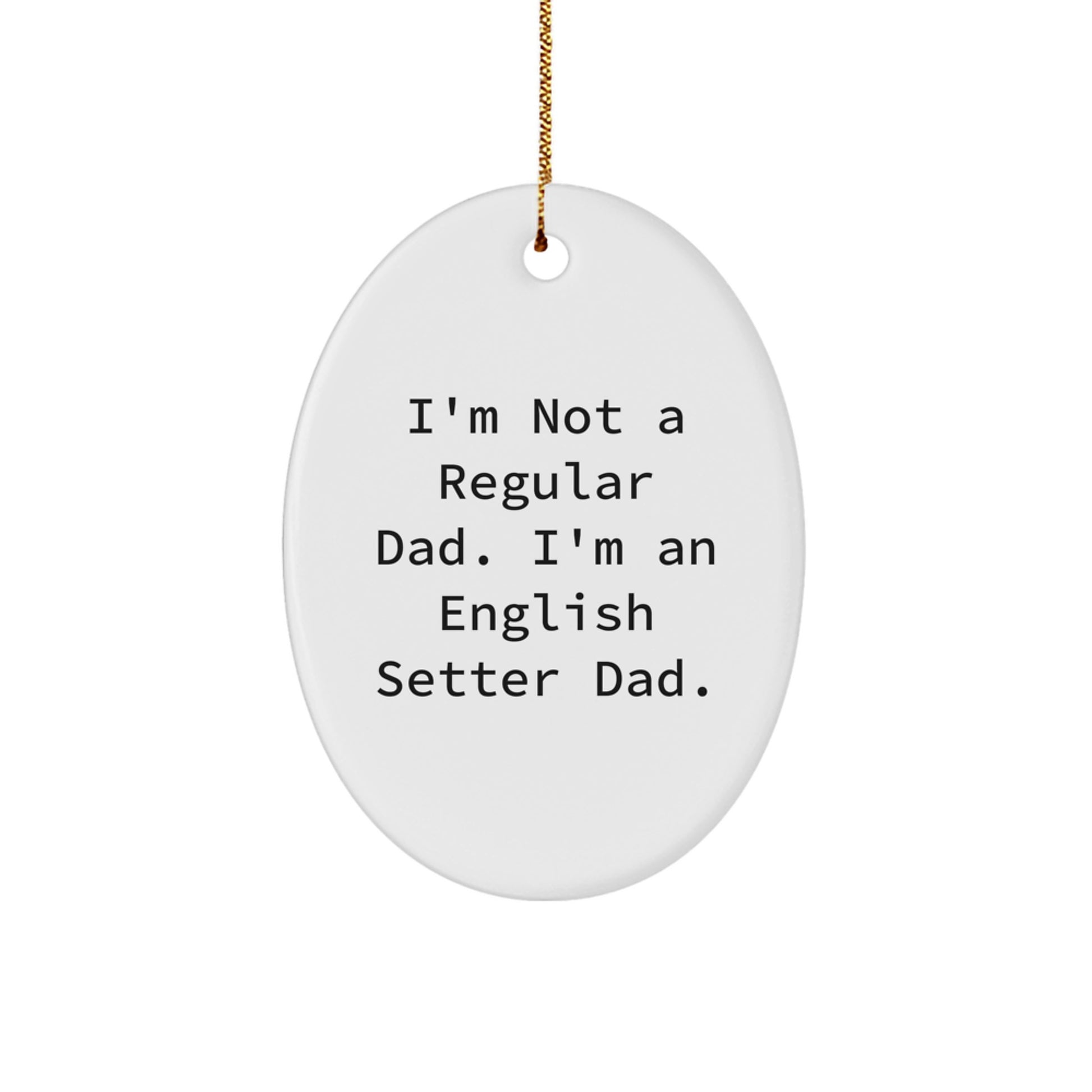 English Setter Dad Oval Ornament, Funny Gift for English Setter Dog Lovers, Christmas Unique Ornament with I'm Not A Regular Dad Quote, Gifts from Dad, Oval Shape Ornament - Image 1