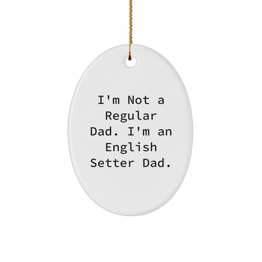 English Setter Dad Oval Ornament, Funny Gift for English Setter Dog Lovers, Christmas Unique Ornament with I'm Not A Regular Dad Quote, Gifts from Dad, Oval Shape Ornament - Image 1