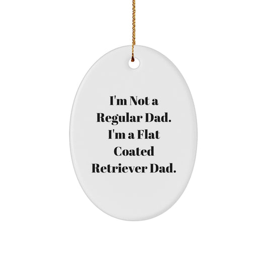 Funny Flat Coated Retriever Dog Gifts from Dad with I'm Not A Regular Dad. I'm A Flat Coated Retriever Dad. Oval Ornament - Christmas Unique Gifts for Men Family - Image 1