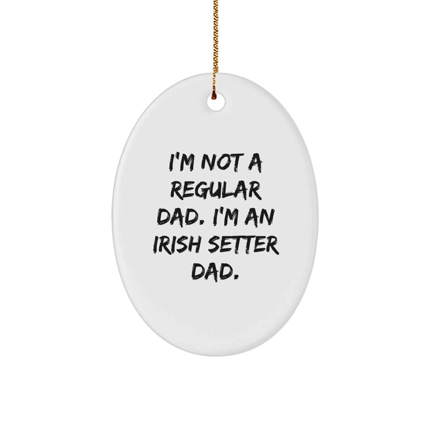 Irish Setter Dad Christmas Unique Gifts - Oval Ornament Funny Quote Gifts from Men to Family for Irish Setter Dog Owners - Image 1