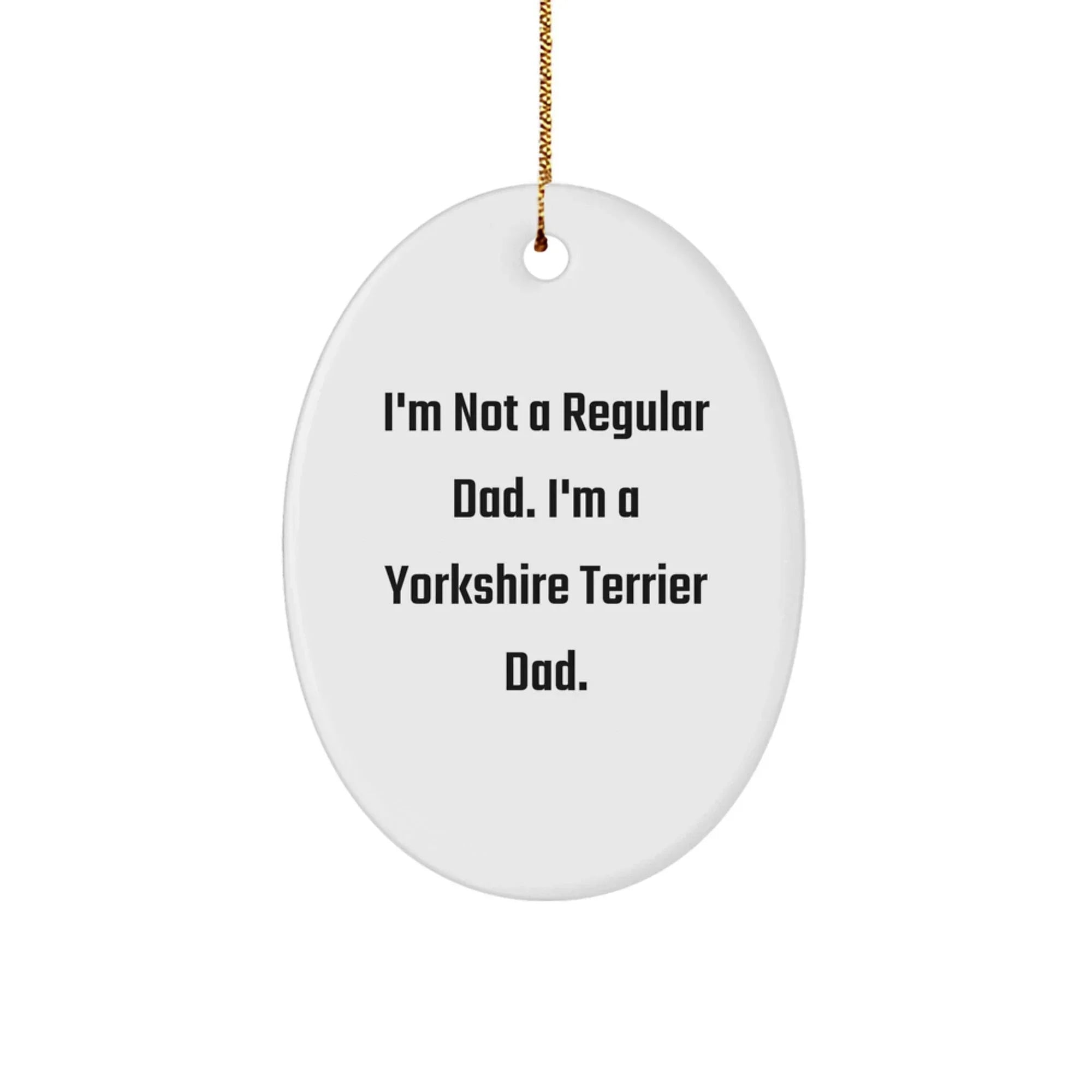 Yorkshire Terrier Dad Oval Ornament, Funny Christmas Unique Gift for Dog Lover, Oval Ornament Gifts from Men to Family, Unique Christmas Unique Gifts