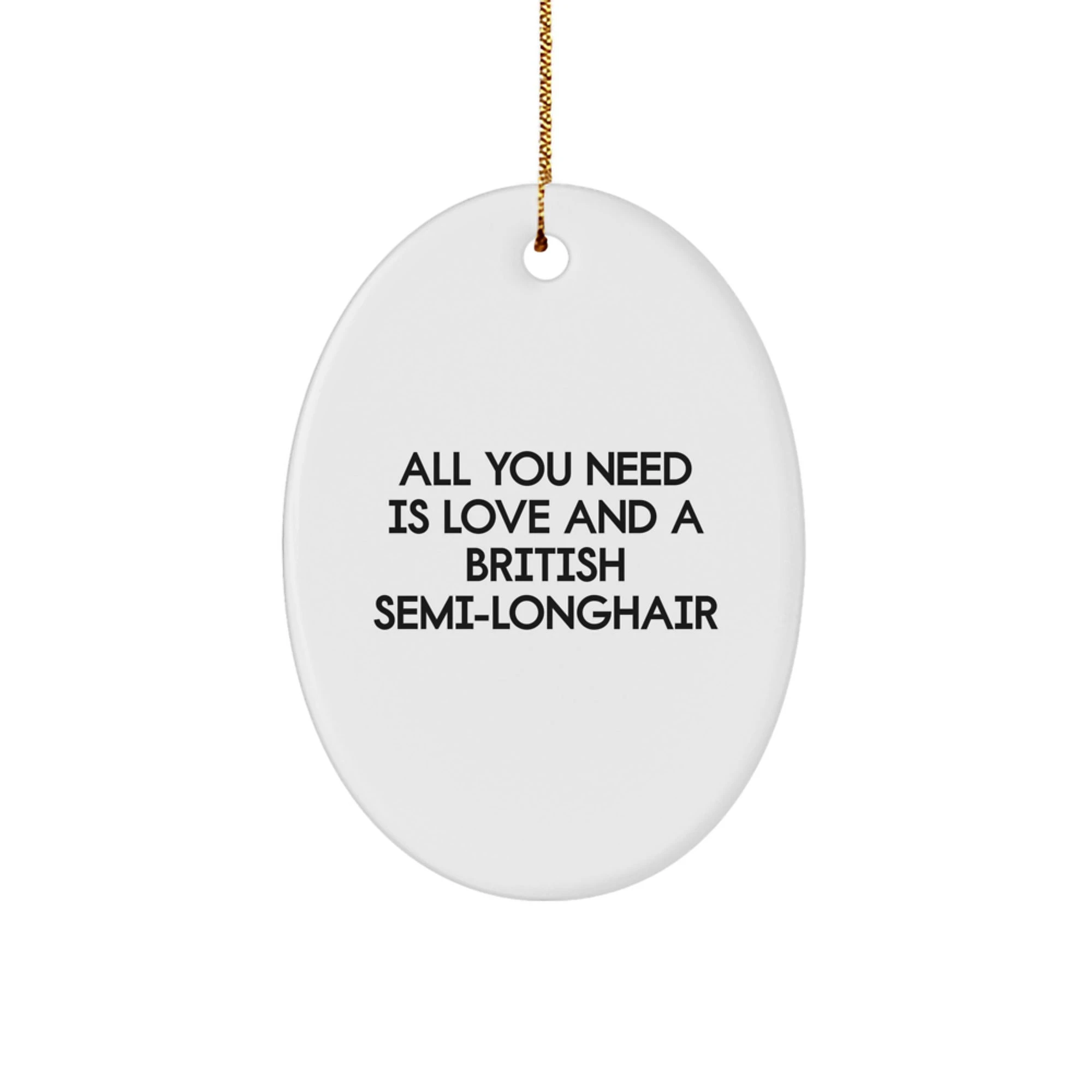 Cat Lovers-All You Need Is Love And A British Semi-Longhair-Oval Ornament-Cute