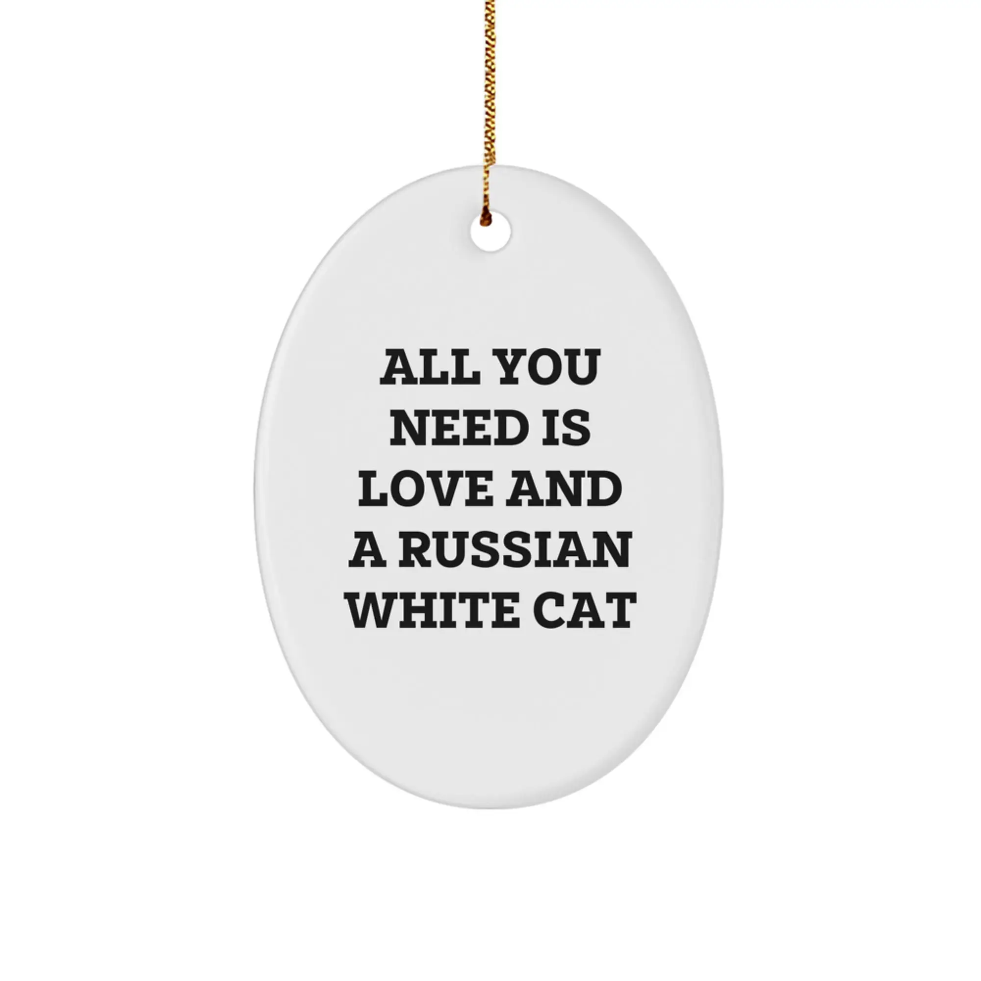 Russian White Cat Oval Ornament Gifts for Family from Friends with Funny Quote All You Need Is Love - Image 1