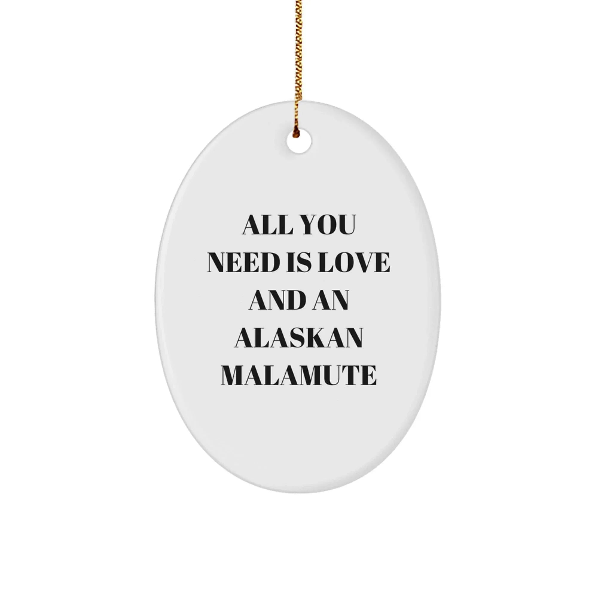 Alaskan Malamute Christmas Ornament - Funny Dog Lover Gift With All You Need Is Love And An Alaskan Malamute Quote