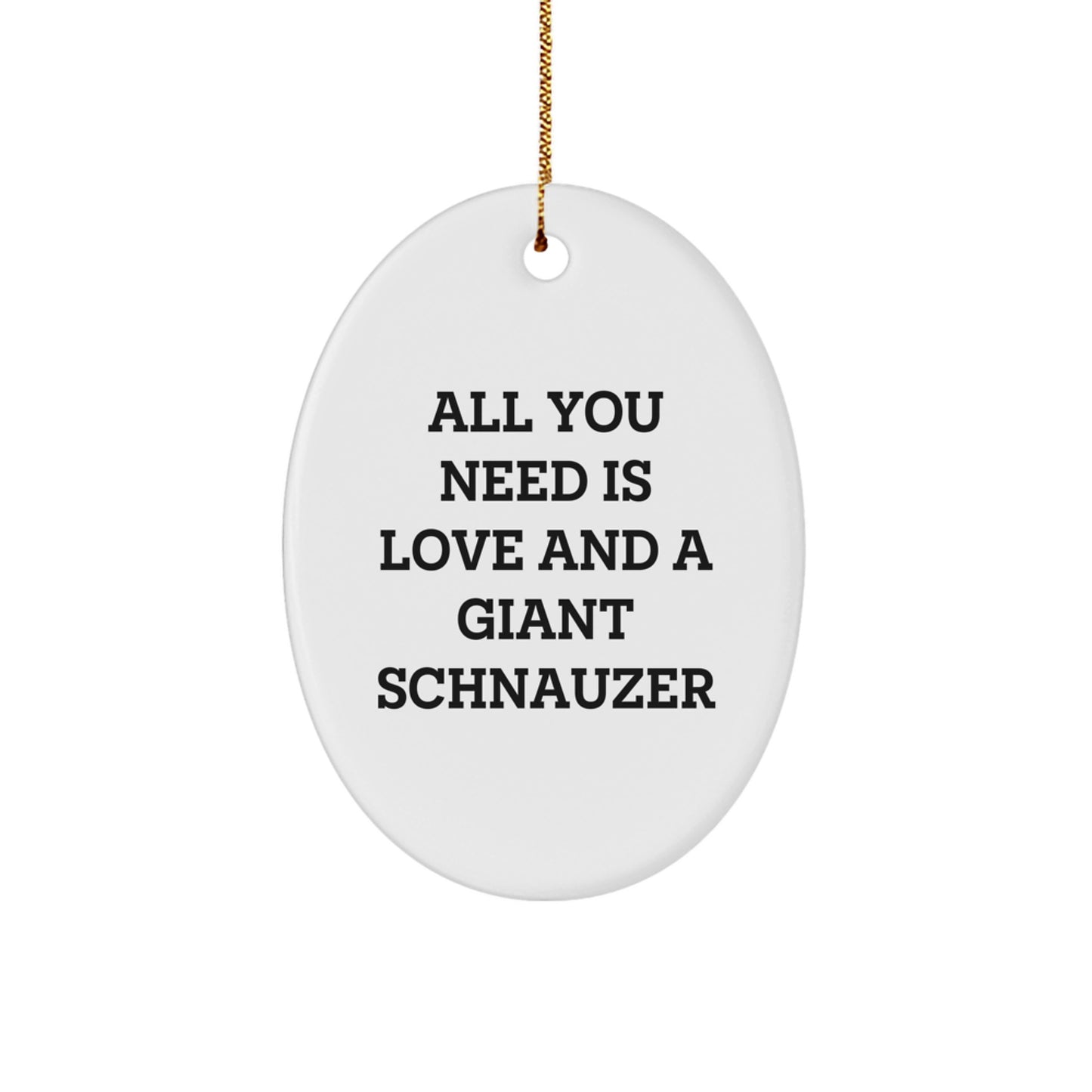 Giant Schnauzer Dog Love Gifts for Men, Women, Family Friends Oval Ornament, 'All You Need Is Love And A Giant Schnauzer', Christmas Unique Gifts from - Image 1