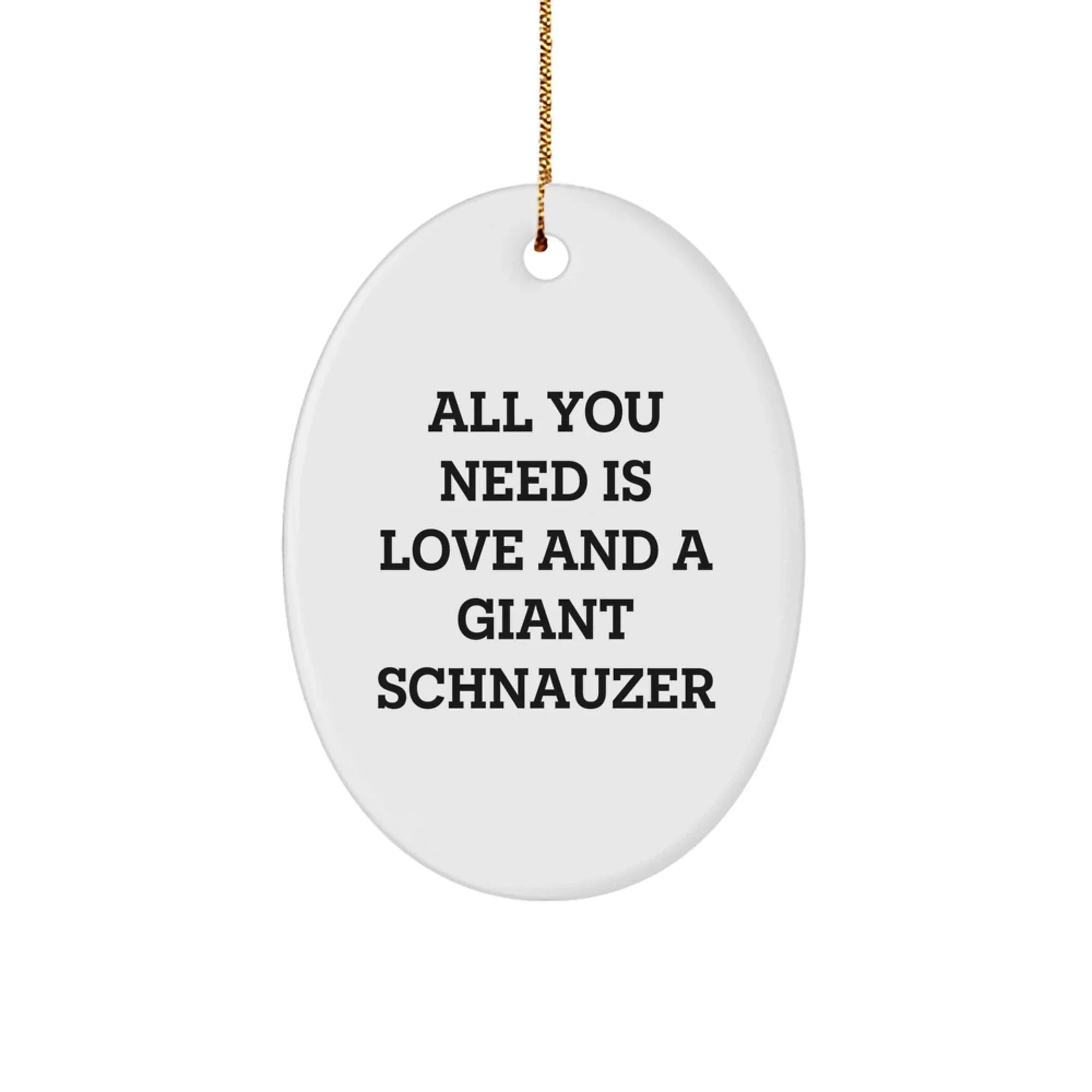 Giant Schnauzer Dog Love Gifts for Men, Women, Family Friends Oval Ornament, 'All You Need Is Love And A Giant Schnauzer', Christmas Unique Gifts from