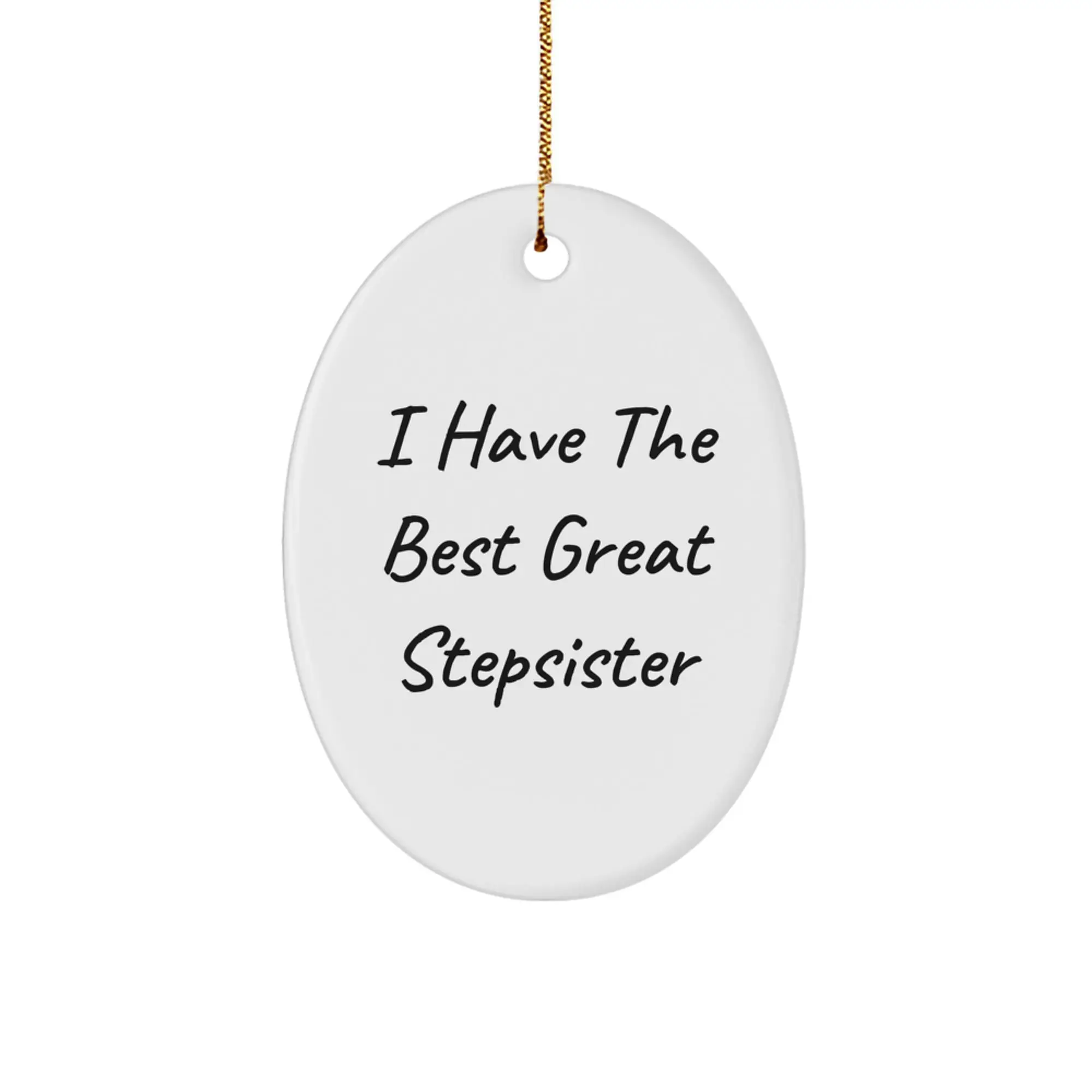 Funny Stepsister Gifts, Oval Ornament, 'I Have The Best Great Stepsister' Quote, Christmas Unique Presents for Stepsister from Family - Image 1