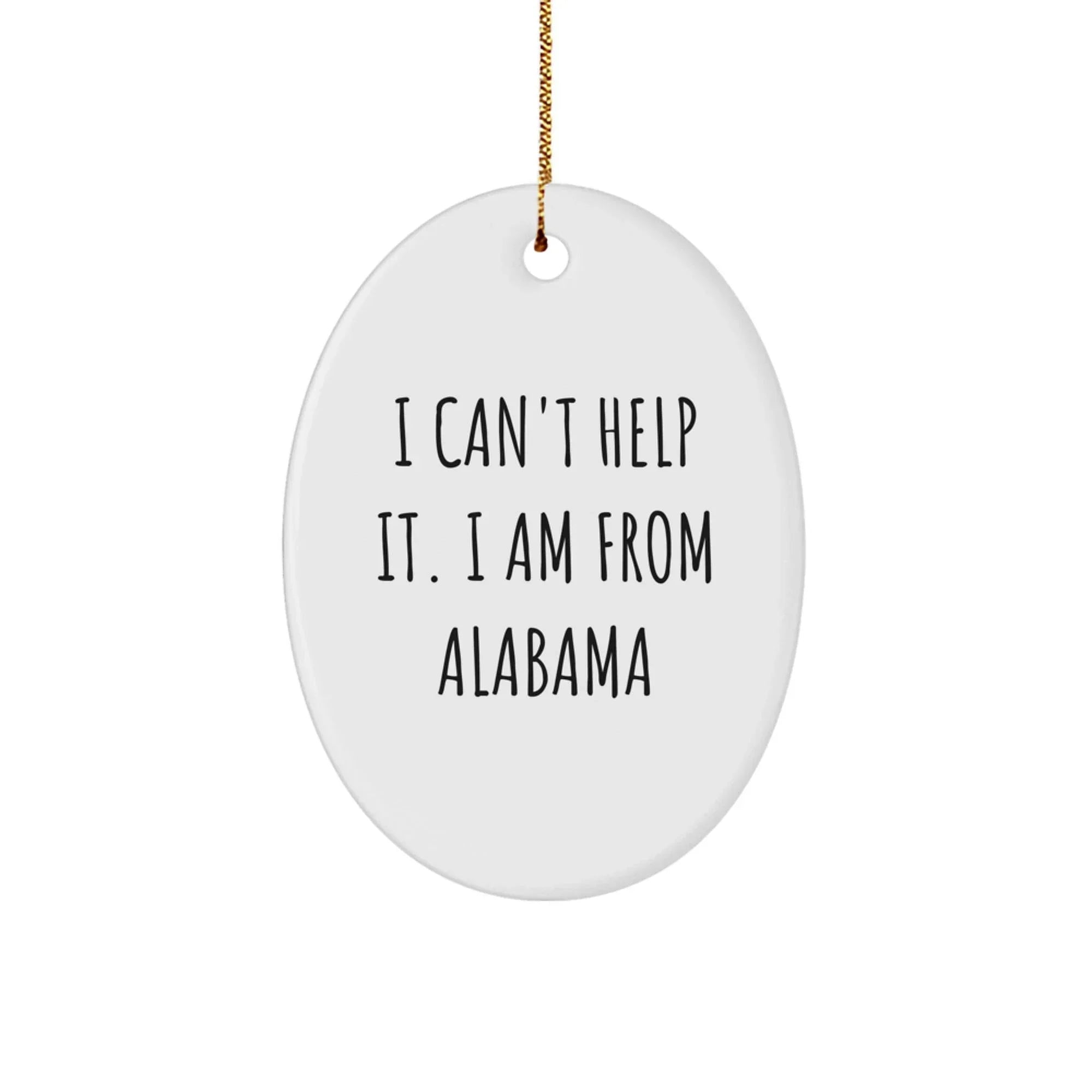 Alabama Christmas Oval Ornament I Cant Help It I Am From Alabama - Durable White Oval Decorative Gift