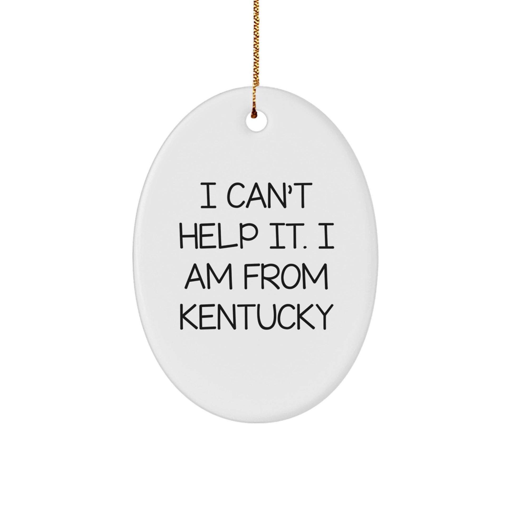 Funny 'I Can't Help It. I Am From Kentucky' Oval Ornament Gifts for Men from Kentucky Home - Unique Christmas Unique Gifts - Image 1