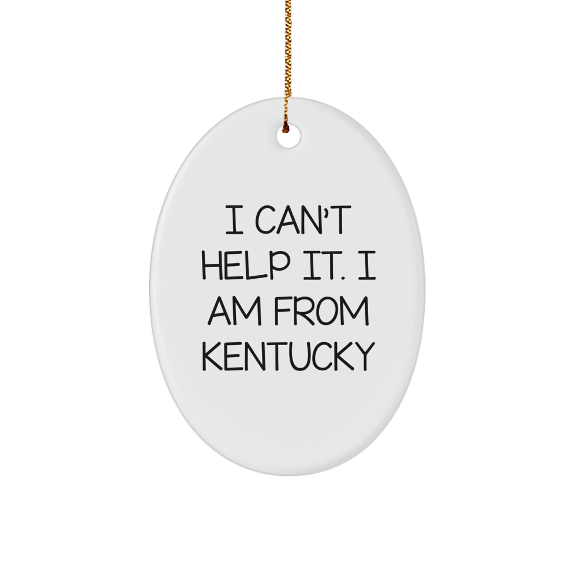Funny 'I Can't Help It. I Am From Kentucky' Oval Ornament Gifts for Men from Kentucky Home - Unique Christmas Unique Gifts - Image 1