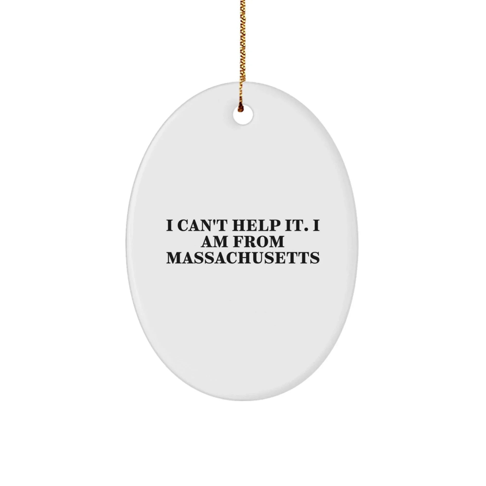 Massachusetts Oval Ornament - I Can't Help It Gifts from Friends and Family, Perfect for Massachusetts Enthusiasts and Christmas Decoration, Oval Ornament with Funny Quote