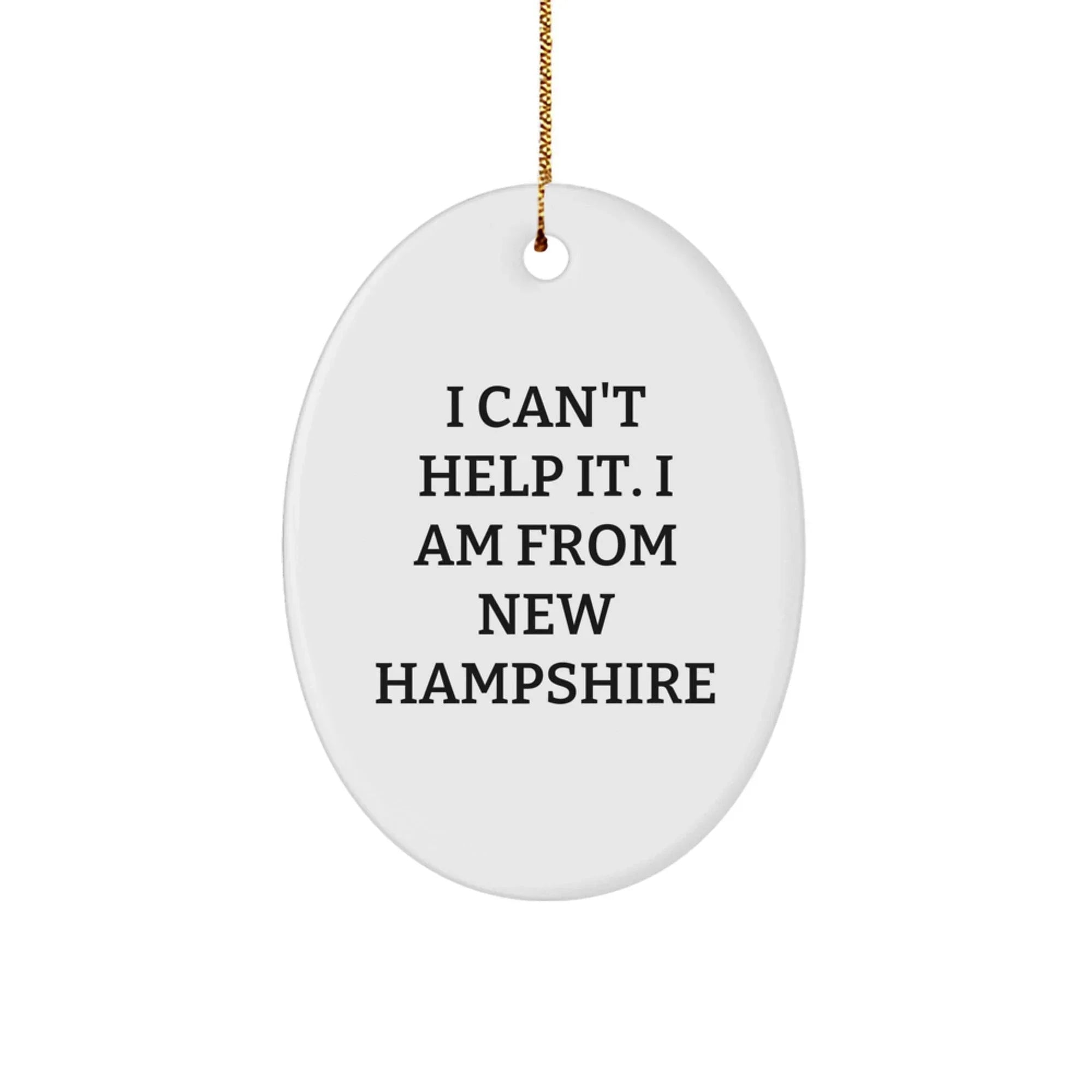 New Hampshire Oval Ornament Gifts from Men to Family, Cute Funny Quote I Can't Help It I Am From New Hampshire - Christmas Unique Gifts