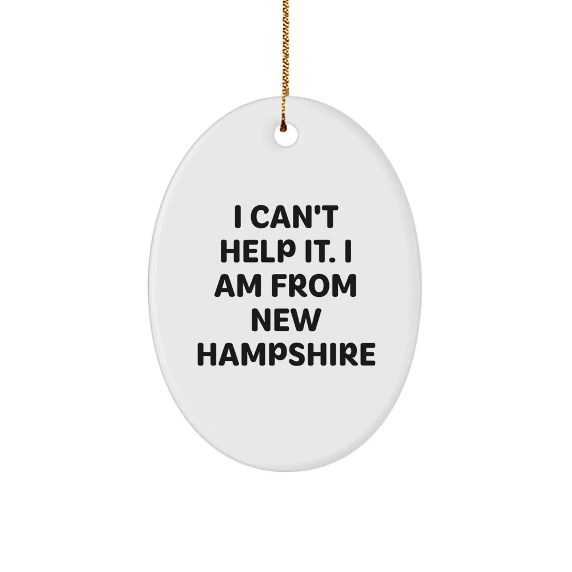Funny New Hampshire Oval Ornament Gifts from Men to Women Friends Coworkers Family, 'I Can't Help It. I Am From New Hampshire' Christmas Unique Gifts