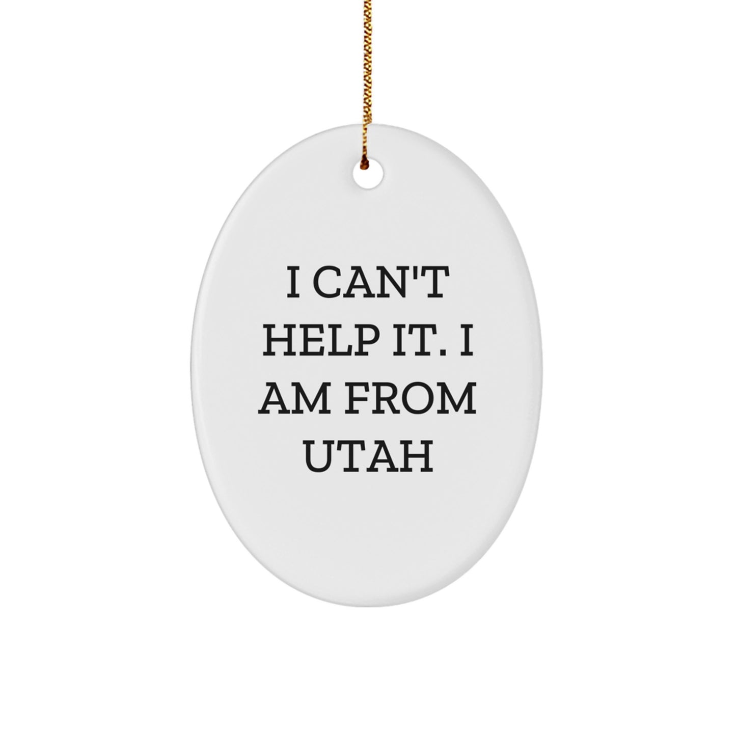 Utah Christmas Oval Ornament Funny Quote I Cant Help It I Am From Utah Gifts for Friends - Image 1
