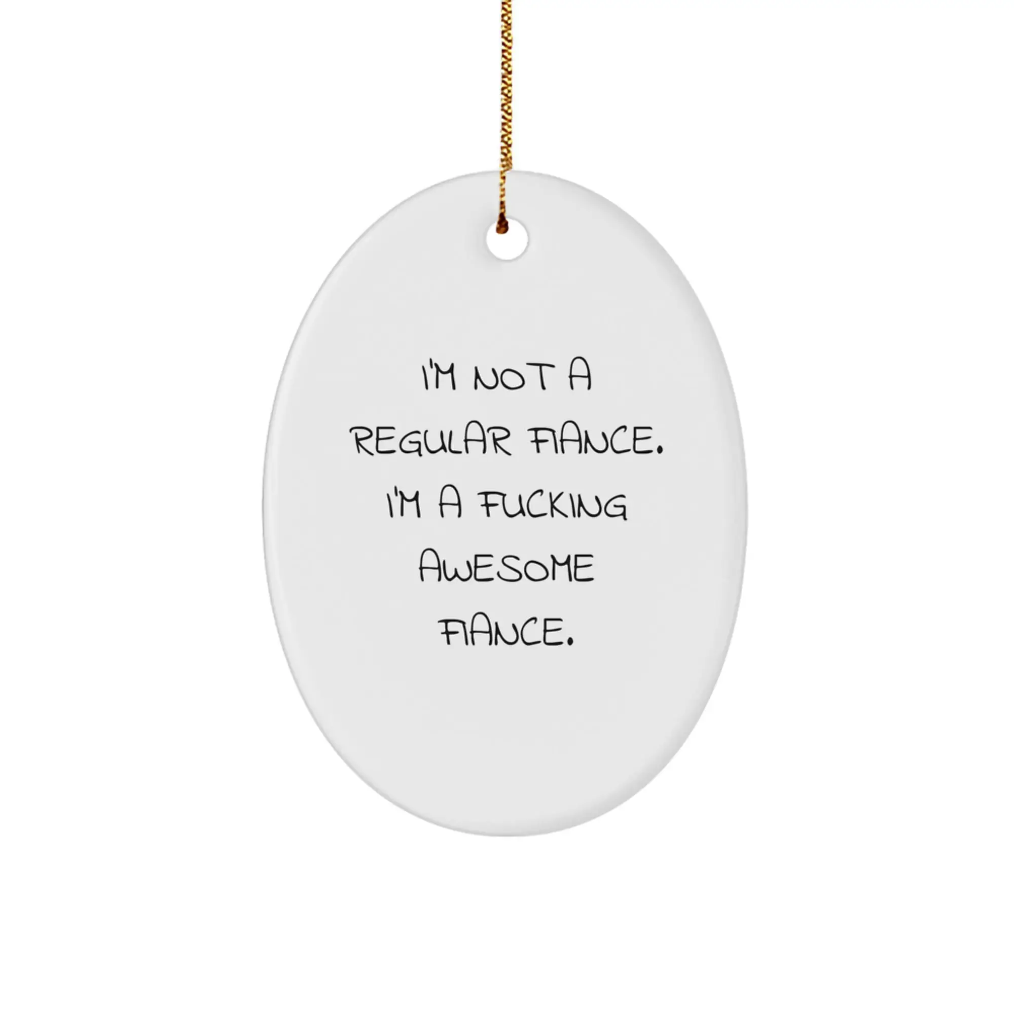 Funny Fiance Gifts from Men, Oval Ornament for Fiance, I'm Not A Regular Fiance. I'm A F--king Awesome Fiance. Christmas Unique - Image 1