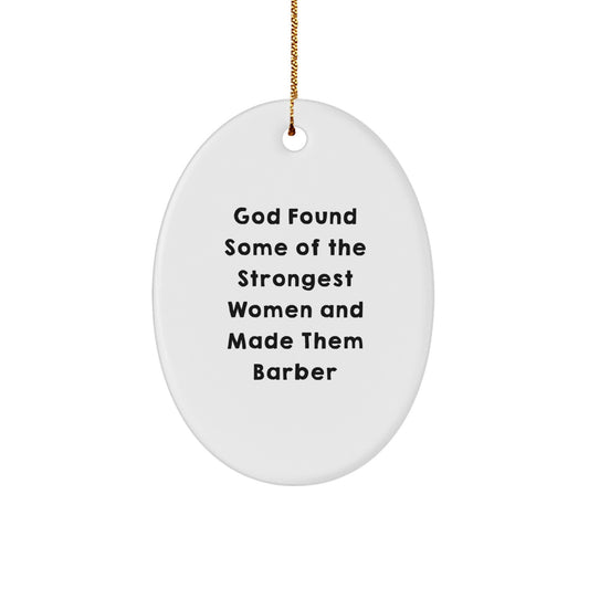 Funny Barber Gifts for Friends from Family - Oval Ornament with 'God Found Some Of The Strongest Women And Made Them Barber' Quote - Christmas Unique Decorations - Image 1