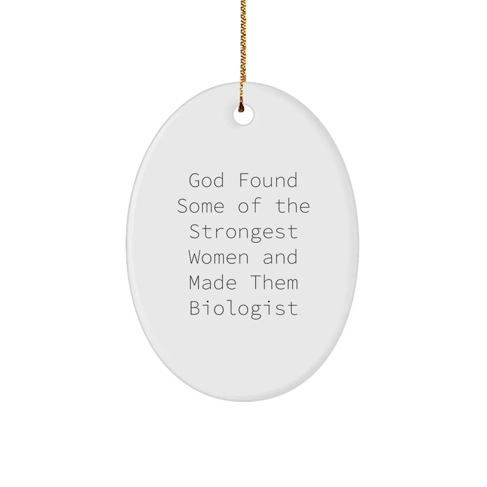 Funny Quote Biologist Oval Ornament, Gifts from Men to Women, Unique Christmas Unique Gifts, Inspirational Scientist, Oval Shaped Decorations