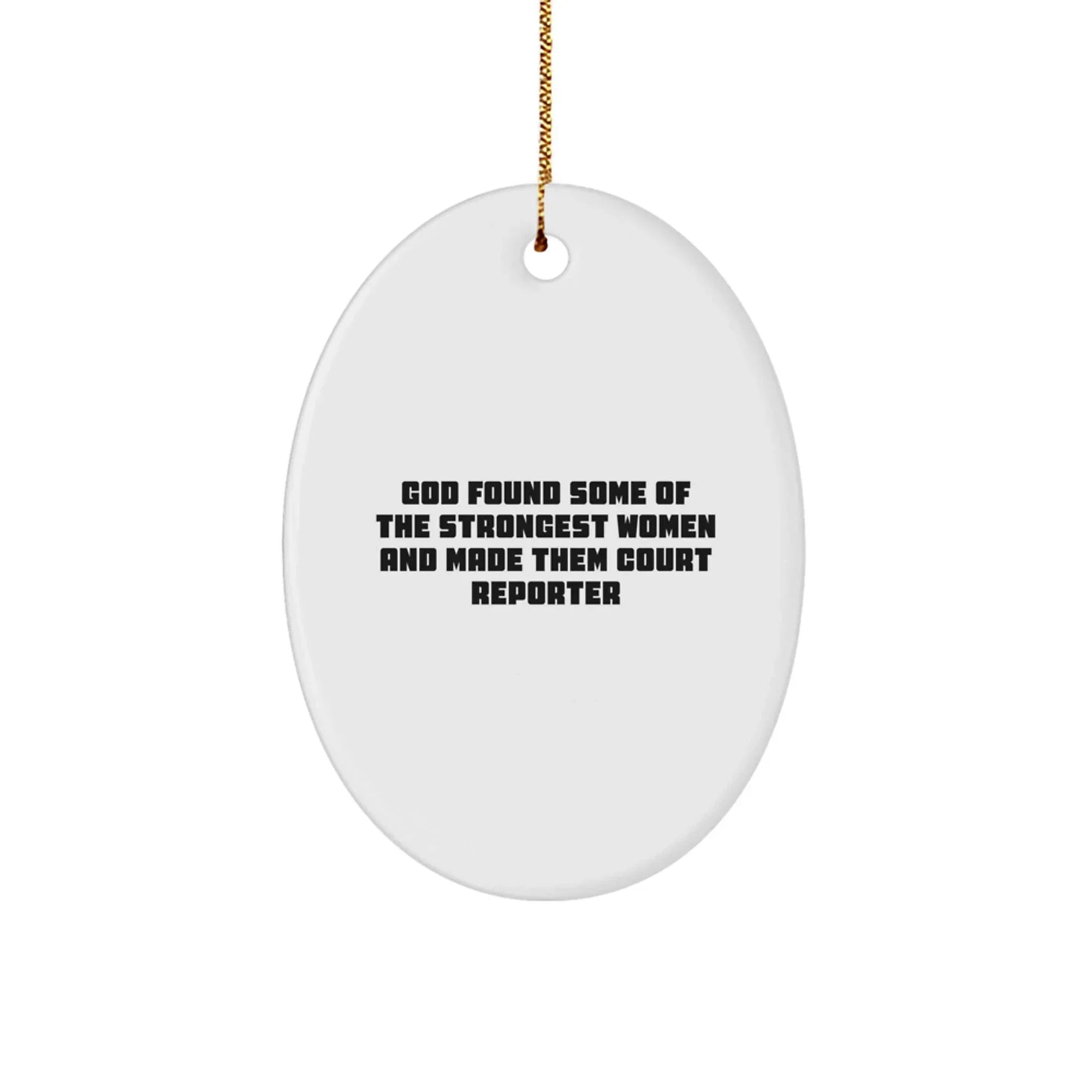 Funny Court Reporter Gifts from Friends, 'God Found Some Of The Strongest Women And Made Them Court Reporter' Oval Ornament for Christmas