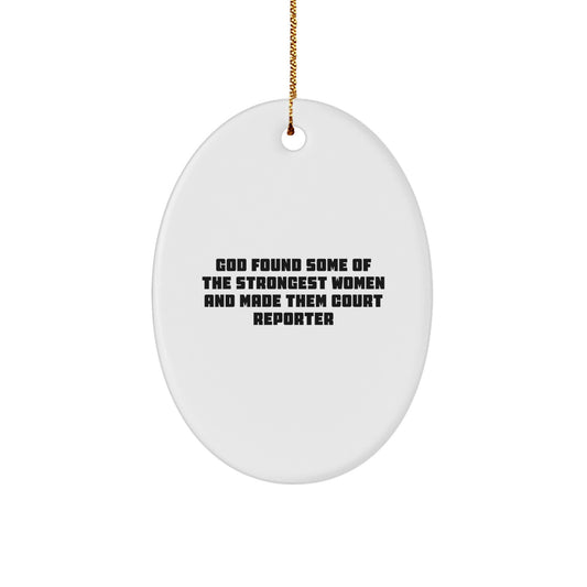 Funny Court Reporter Gifts from Friends, 'God Found Some Of The Strongest Women And Made Them Court Reporter' Oval Ornament for Christmas
