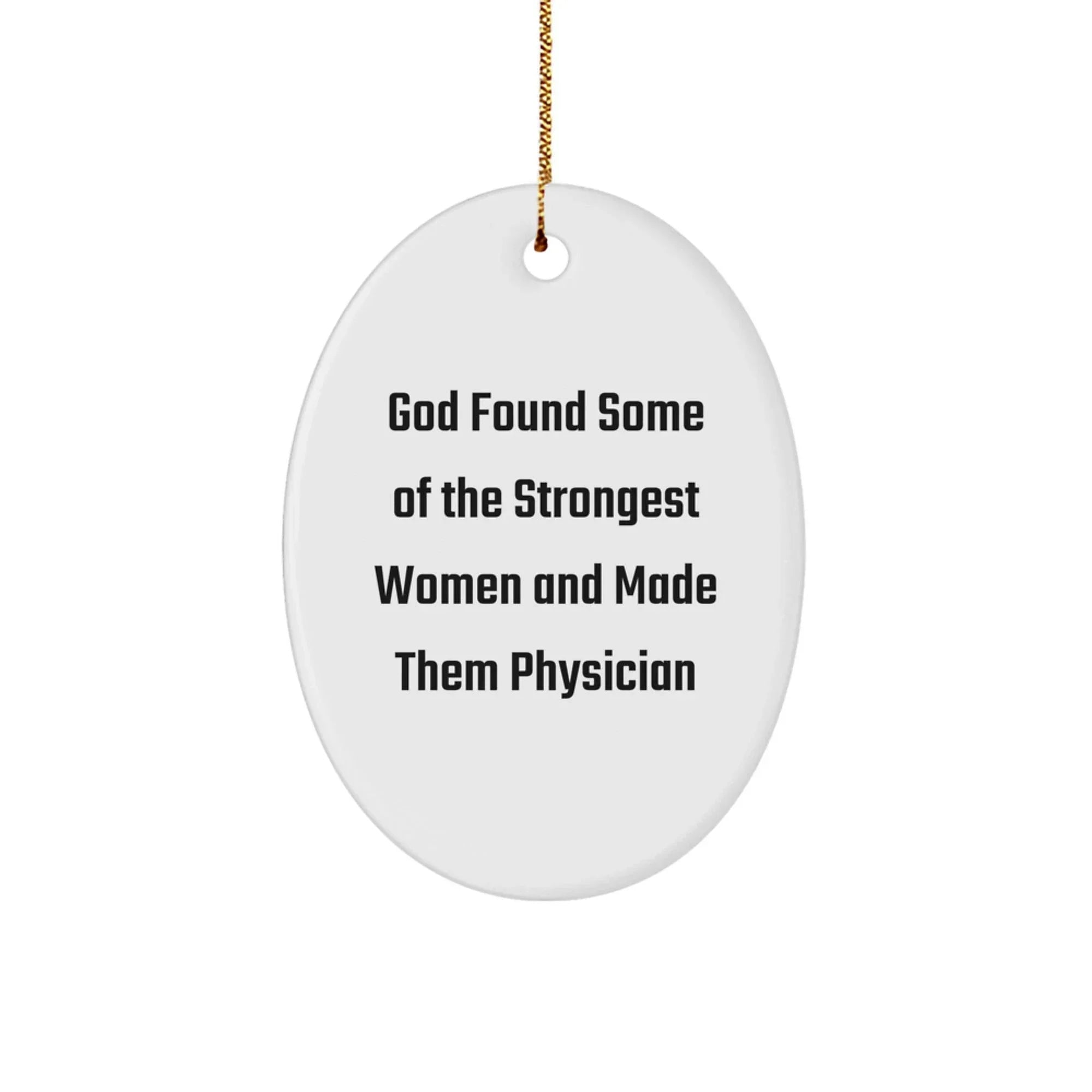 Funny Physician Gifts from God Found Some Of The Strongest Women And Made Them Physicians for Christmas - Oval Ornament for Women Physicians