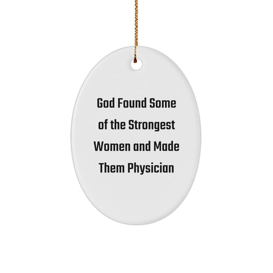 Funny Physician Gifts from God Found Some Of The Strongest Women And Made Them Physicians for Christmas - Oval Ornament for Women Physicians - Image 1