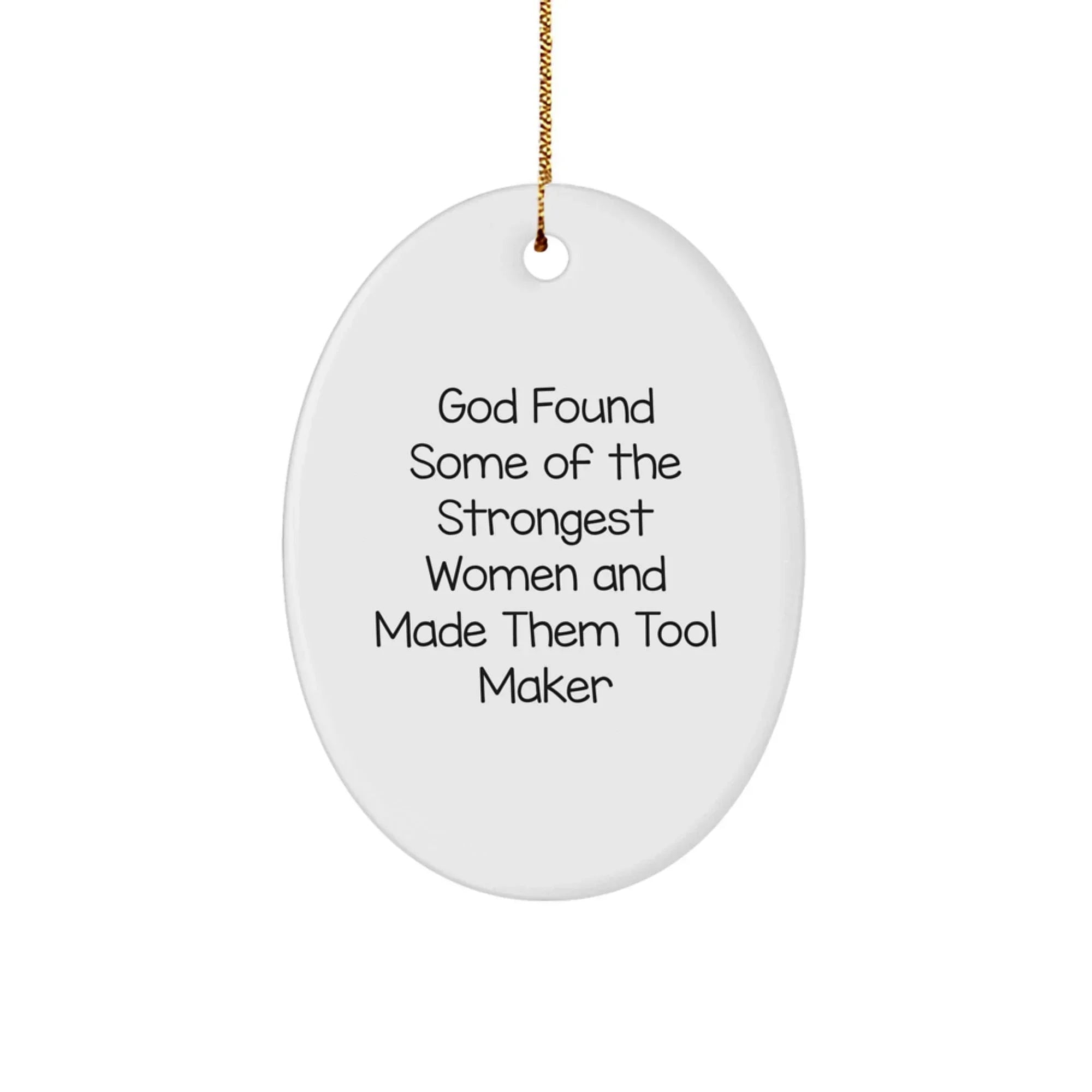 'God Found Some Of The Strongest Women' Funny Tool Maker Gifts from Friends, Oval Ornament for Christmas Unique Gifts to Tool Makers, Women, Men, Family, Coworkers
