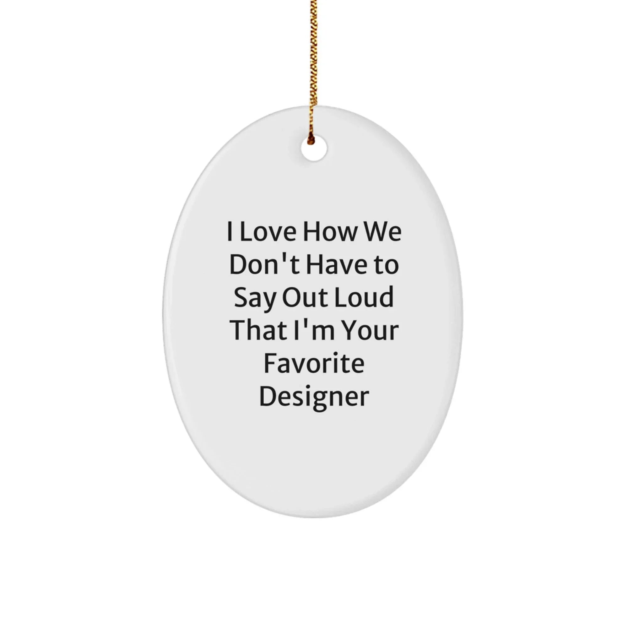 Funny Designer Oval Ornament, Gifts from Friends to Favorite Designer, Christmas Unique Gifts, Oval Shape, White Color, Perfect for Designer Enthusiasts, Men, Women, Family Unique Gifts