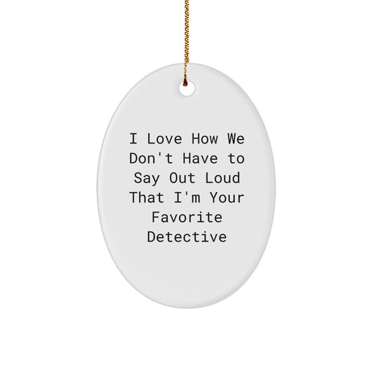 Funny Detective Gifts for Men - Oval Ornament with I Love How We Don't Have To Say Out Loud That I'm Your Favorite Detective Quote, Christmas Unique Gifts from Family to Friends - Image 1