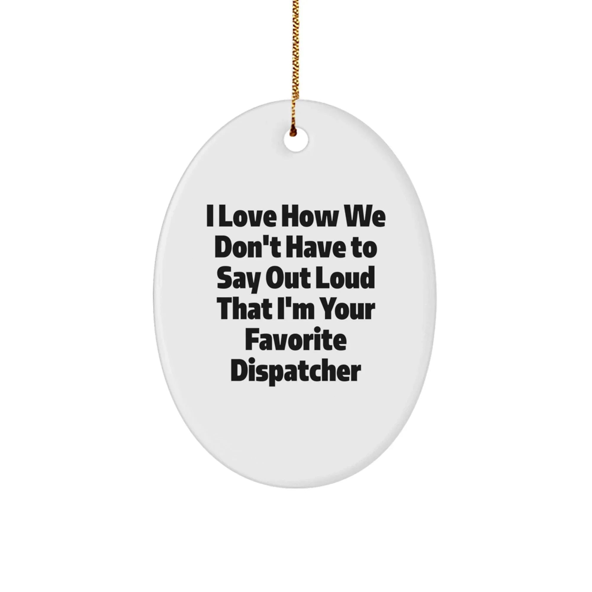 Funny Dispatcher Oval Ornament Gifts for Favorite Dispatchers from Family and Friends with Christmas Unique Gifts