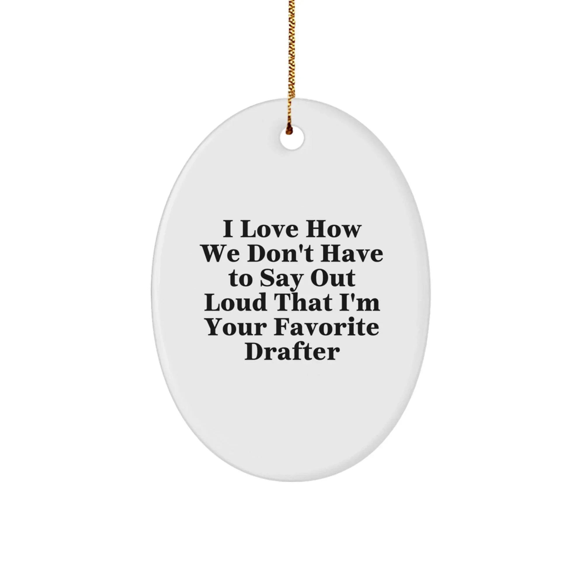 Funny 'I'm Your Favorite Drafter' Oval Ornament Gifts from Friends to Family on Christmas