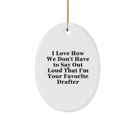 Funny 'I'm Your Favorite Drafter' Oval Ornament Gifts from Friends to Family on Christmas - Image 1