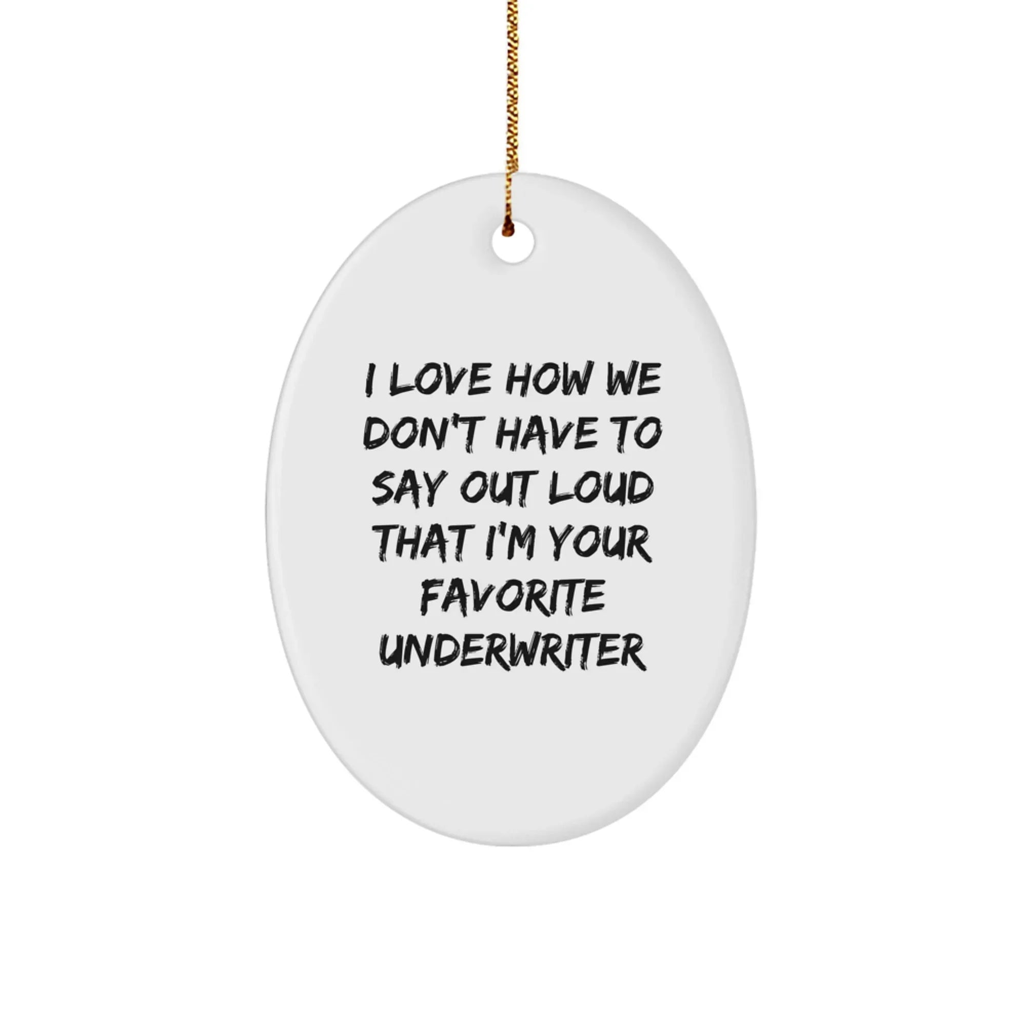 Funny Underwriter Oval Ornament Gifts from Friends to Favorite Underwriter, Unique Christmas Decorations, Oval Shaped MDF with Sublimation Printing, White Color, Gift for Underwriter Enthusiast