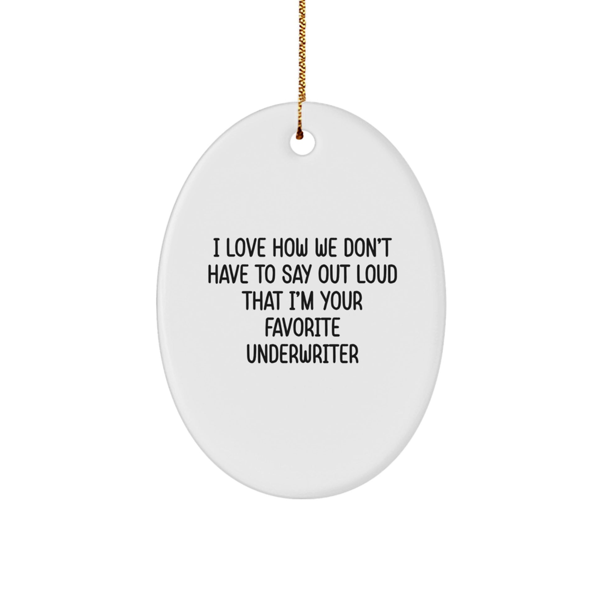 Funny Underwriter Gifts from Friends, Christmas Unique Oval Ornaments for Underwriter, Oval Ornament with I Love How We Don't Have To Say Out Loud That I'm Your Favorite Underwriter Quote - Image 1