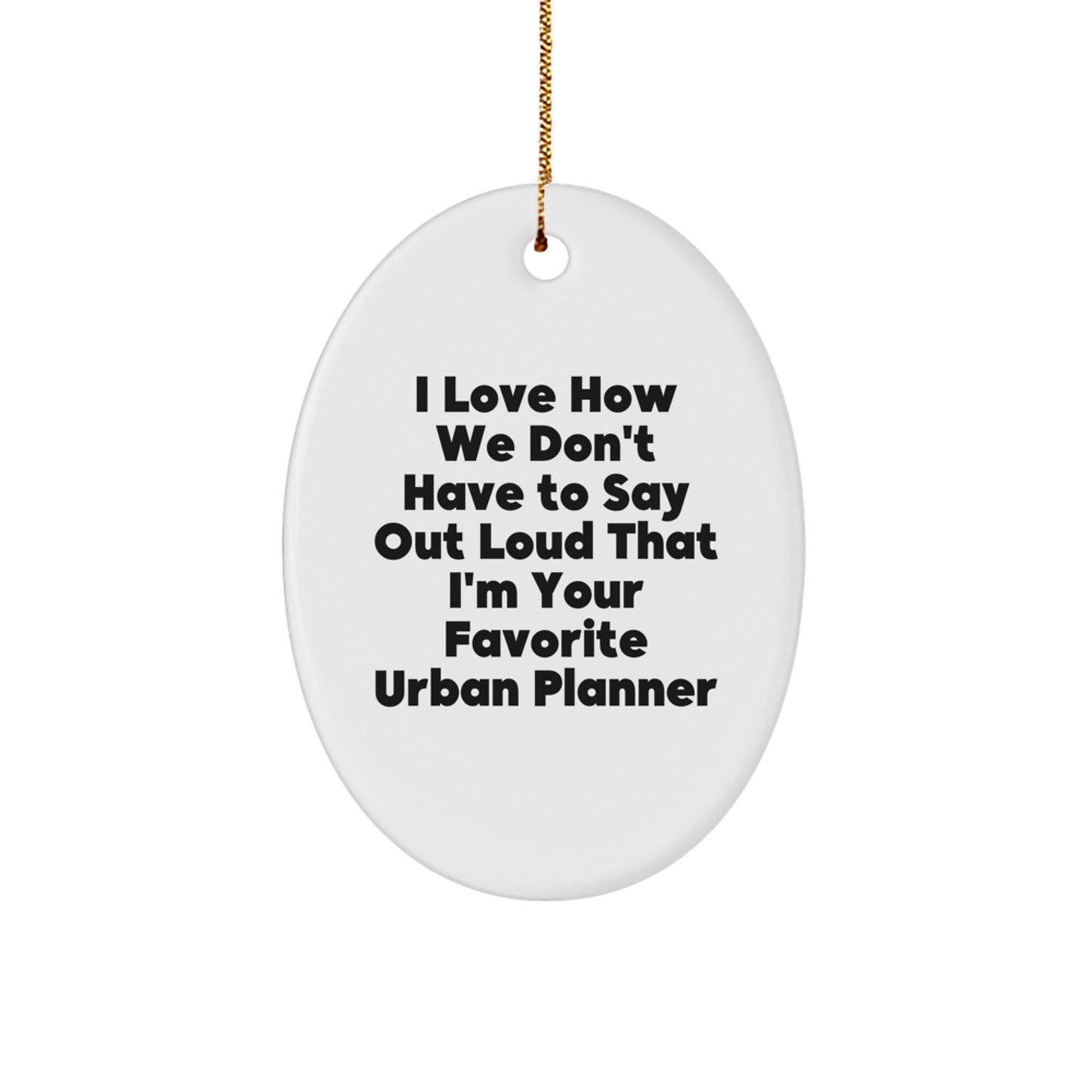 Funny Urban Planner Oval Ornament Gifts from Friends for Favorite Urban Planner, Unique Christmas Unique Gifts for Urban Planner Enthusiasts, Oval Ornament for Office Desk - Image 1
