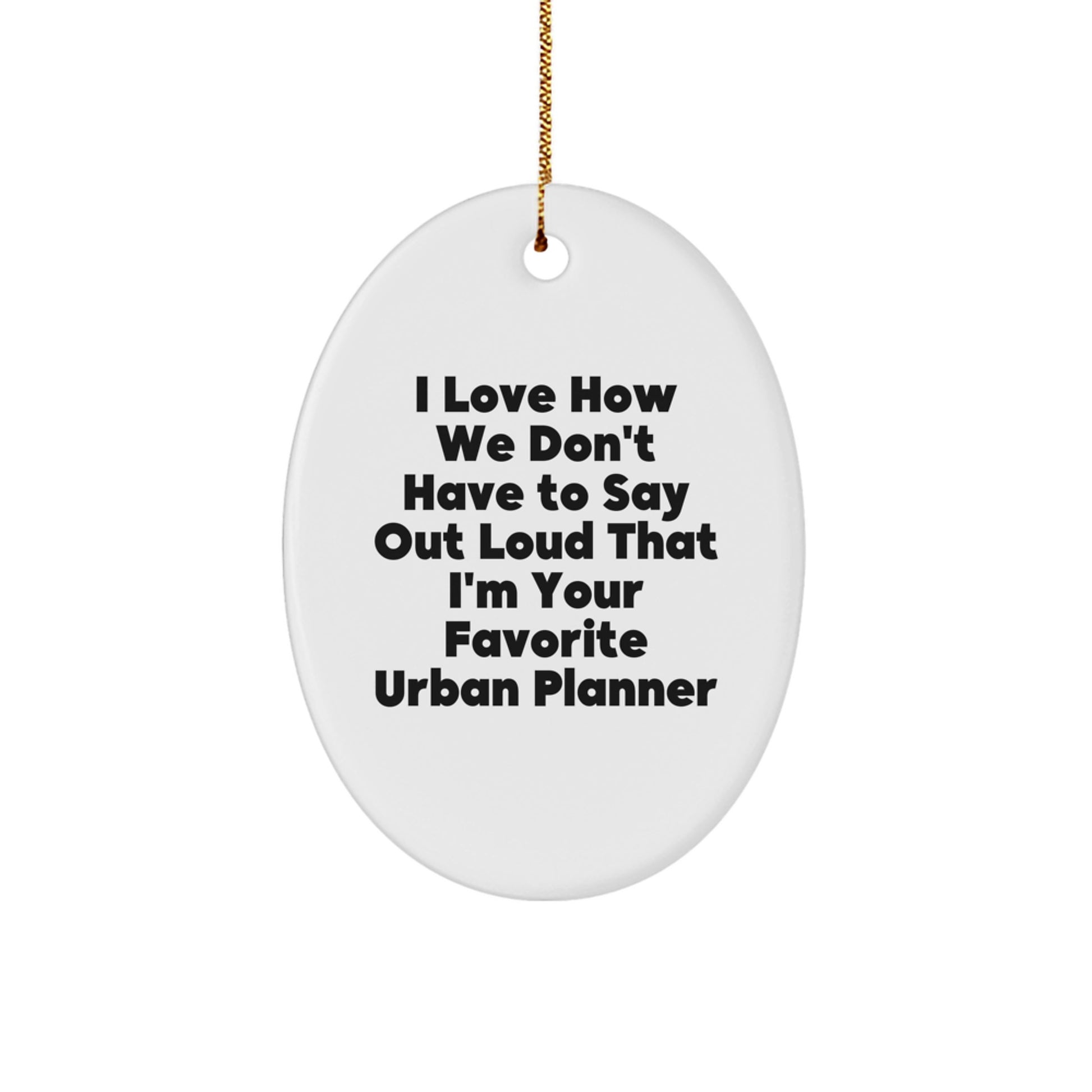Funny Urban Planner Oval Ornament Gifts from Friends for Favorite Urban Planner, Unique Christmas Unique Gifts for Urban Planner Enthusiasts, Oval Ornament for Office Desk - Image 1