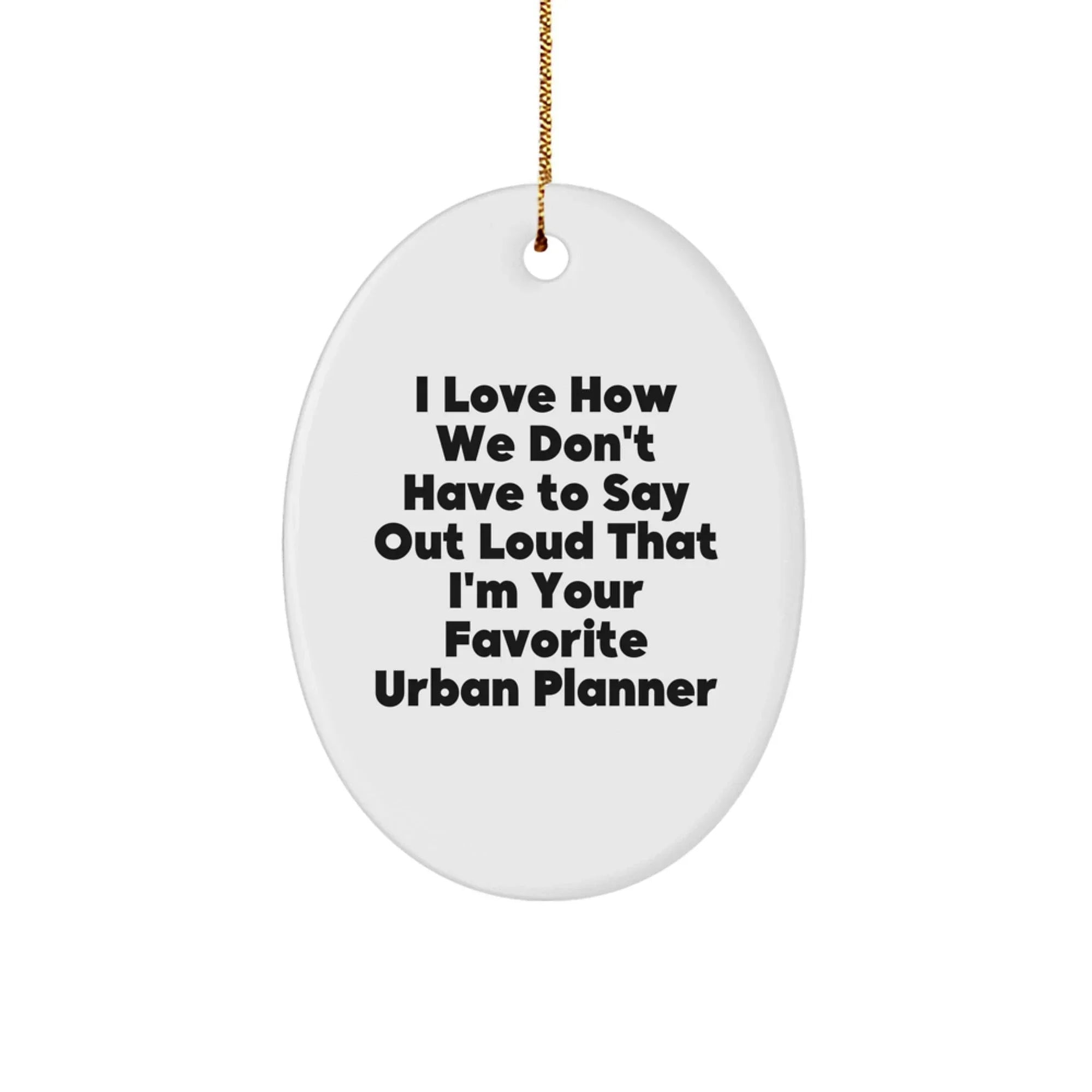 Funny Urban Planner Oval Ornament Gifts from Friends for Favorite Urban Planner, Unique Christmas Unique Gifts for Urban Planner Enthusiasts, Oval Ornament for Office Desk