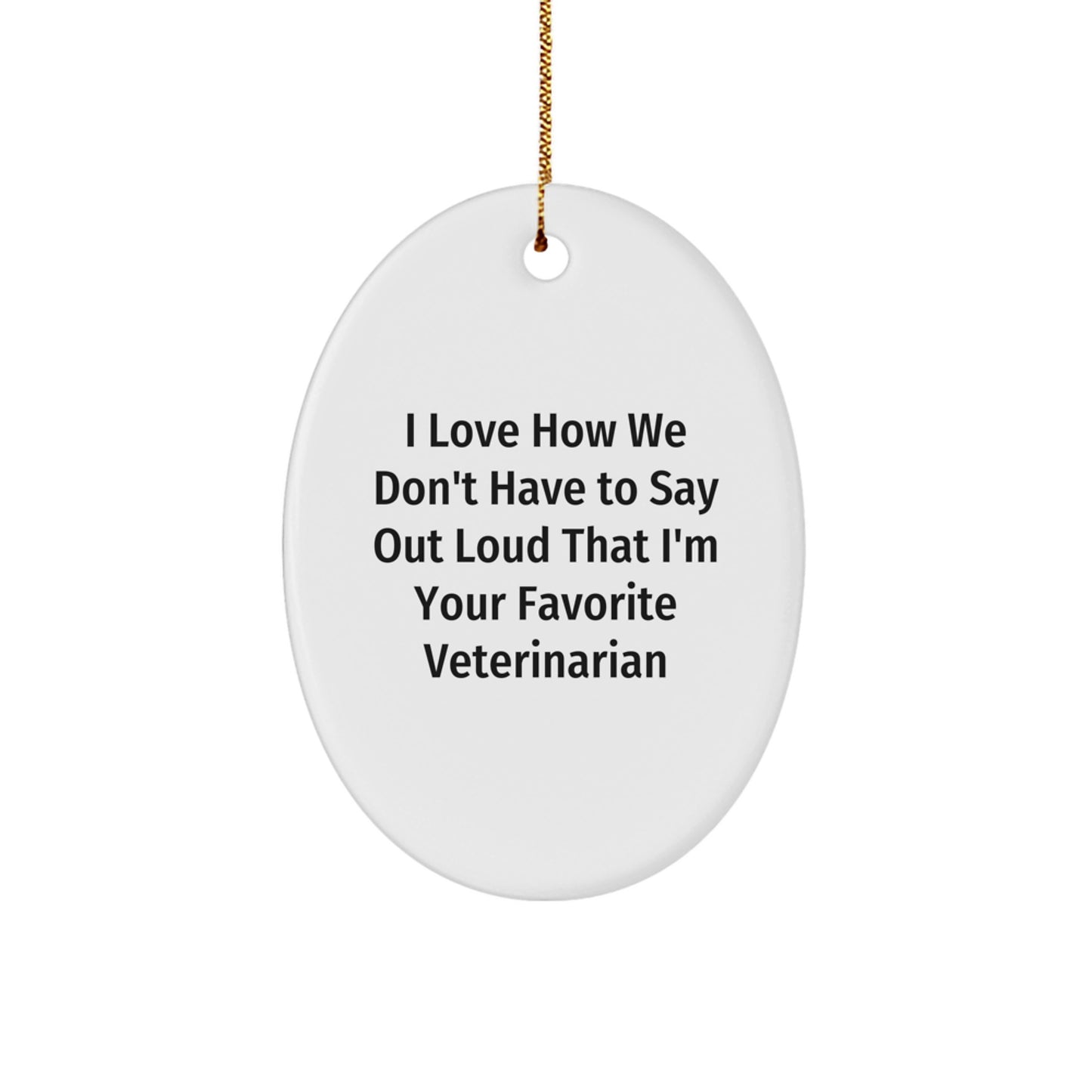 Funny Veterinarian Oval Ornament Gifts for Men from Family, Unique Christmas Memorable Presents for Veterinarian Friends, I Love How We Don't Have To Say Out Loud - Image 1