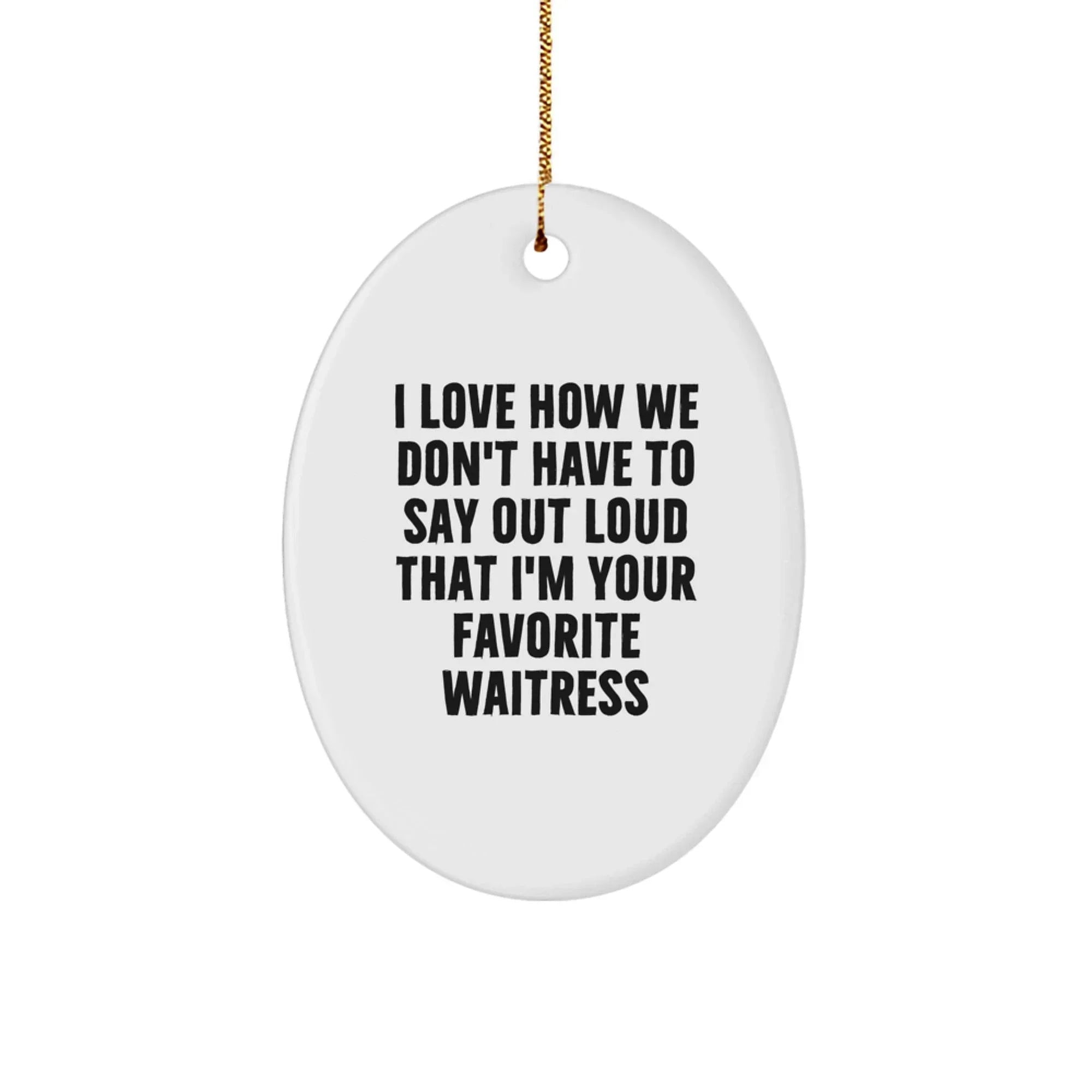 Funny Waitress Gifts from Men to Favorite Waitresses, Oval Ornament Quotes for Best Waitresses at Christmas, White Oval Ornament