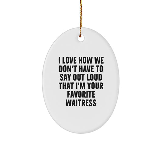 Funny Waitress Gifts from Men to Favorite Waitresses, Oval Ornament Quotes for Best Waitresses at Christmas, White Oval Ornament - Image 1